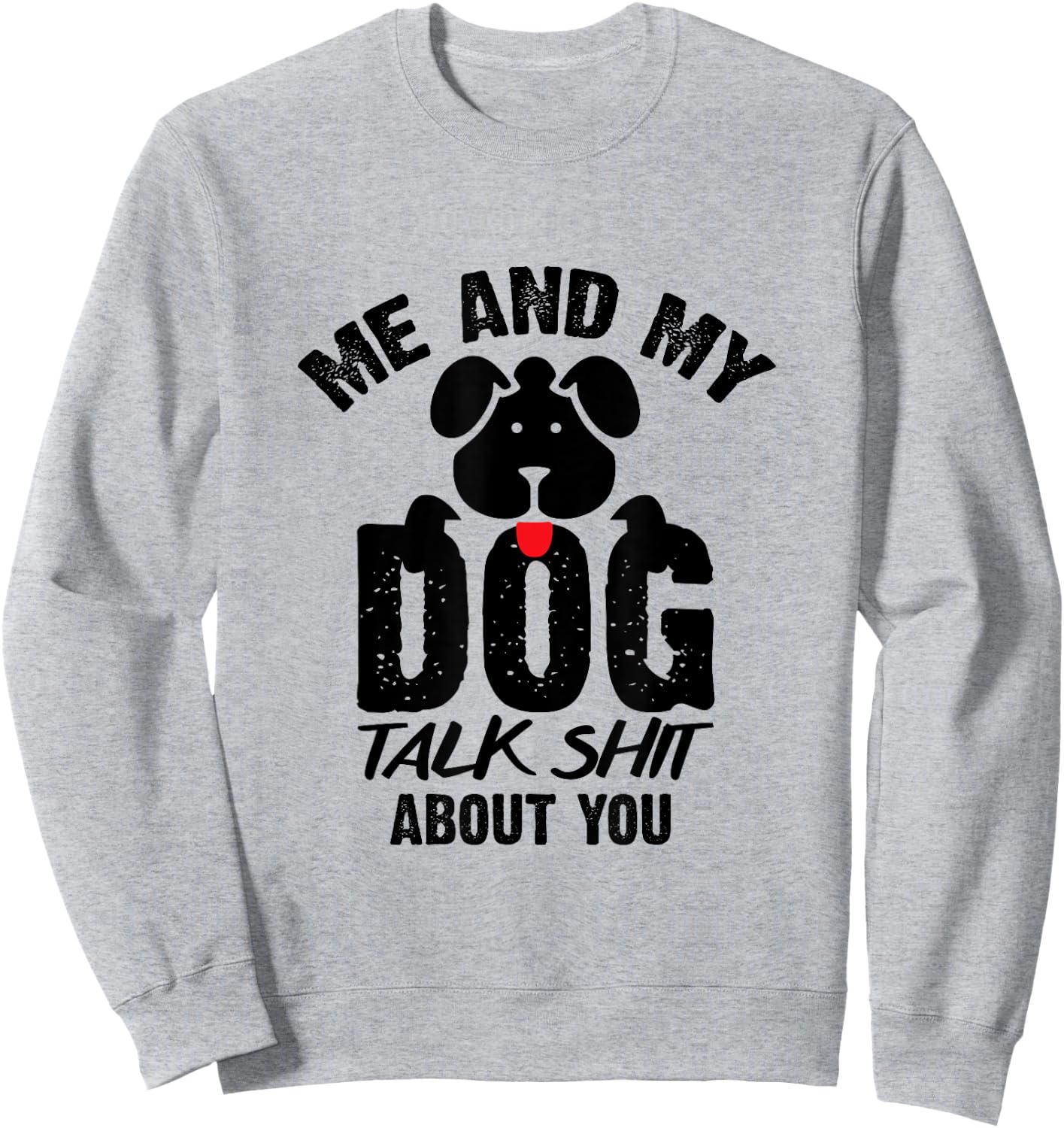 Me and My Dog Talk Shit About You Sweatshirt - Sweatshirt | Ash