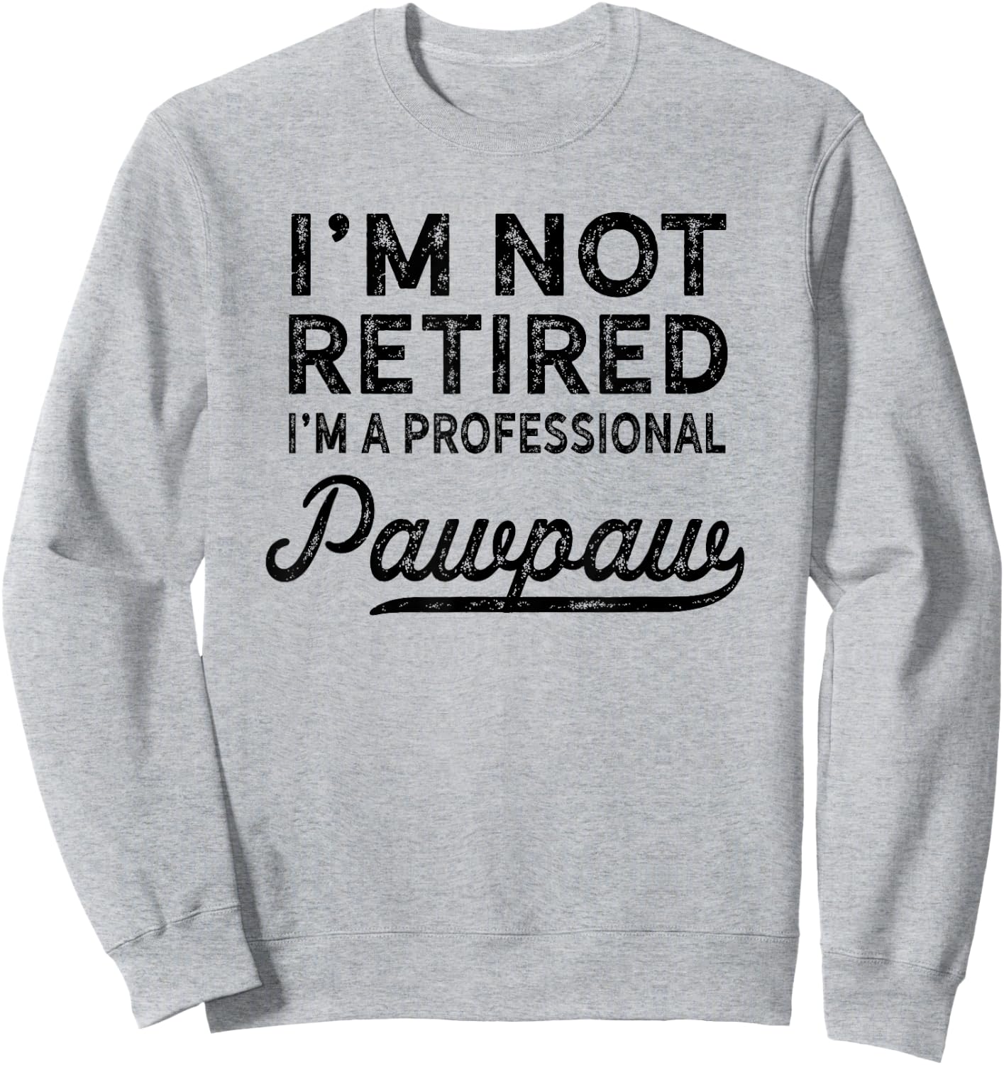 I'm Not Retired A Professional Pawpaw T Shirt Dad Father Day Sweatshirt - Sweatshirt | Ash