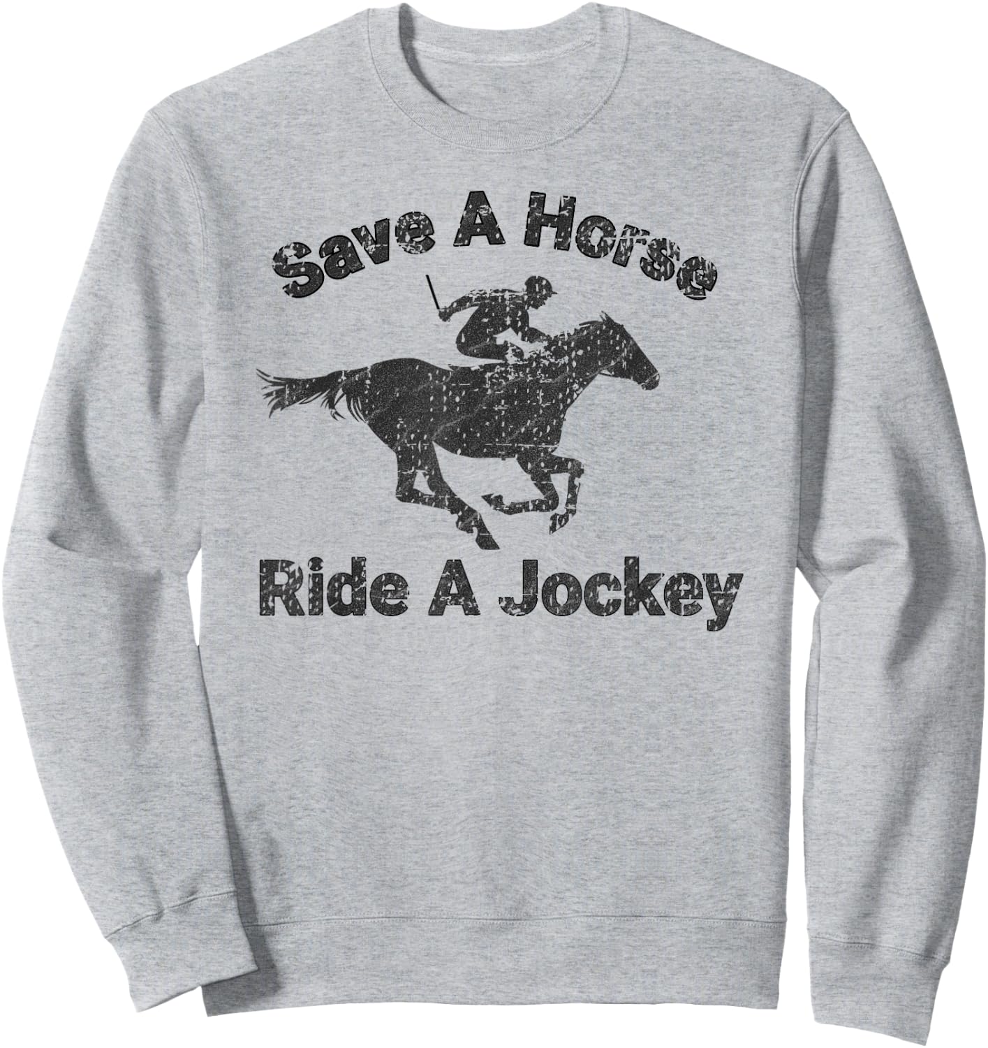 Distressed Save A Horse Ride A Jockey Sweatshirt - Sweatshirt | Ash