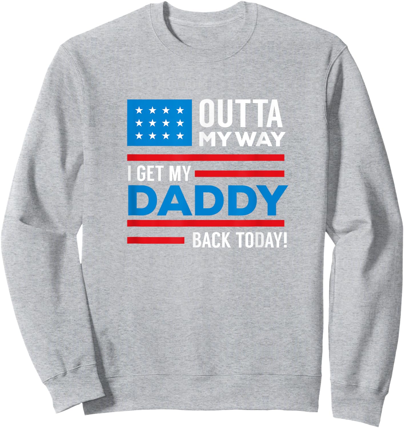 Outta My way I get my daddy back today deployment Sweatshirt - Sweatshirt | Ash