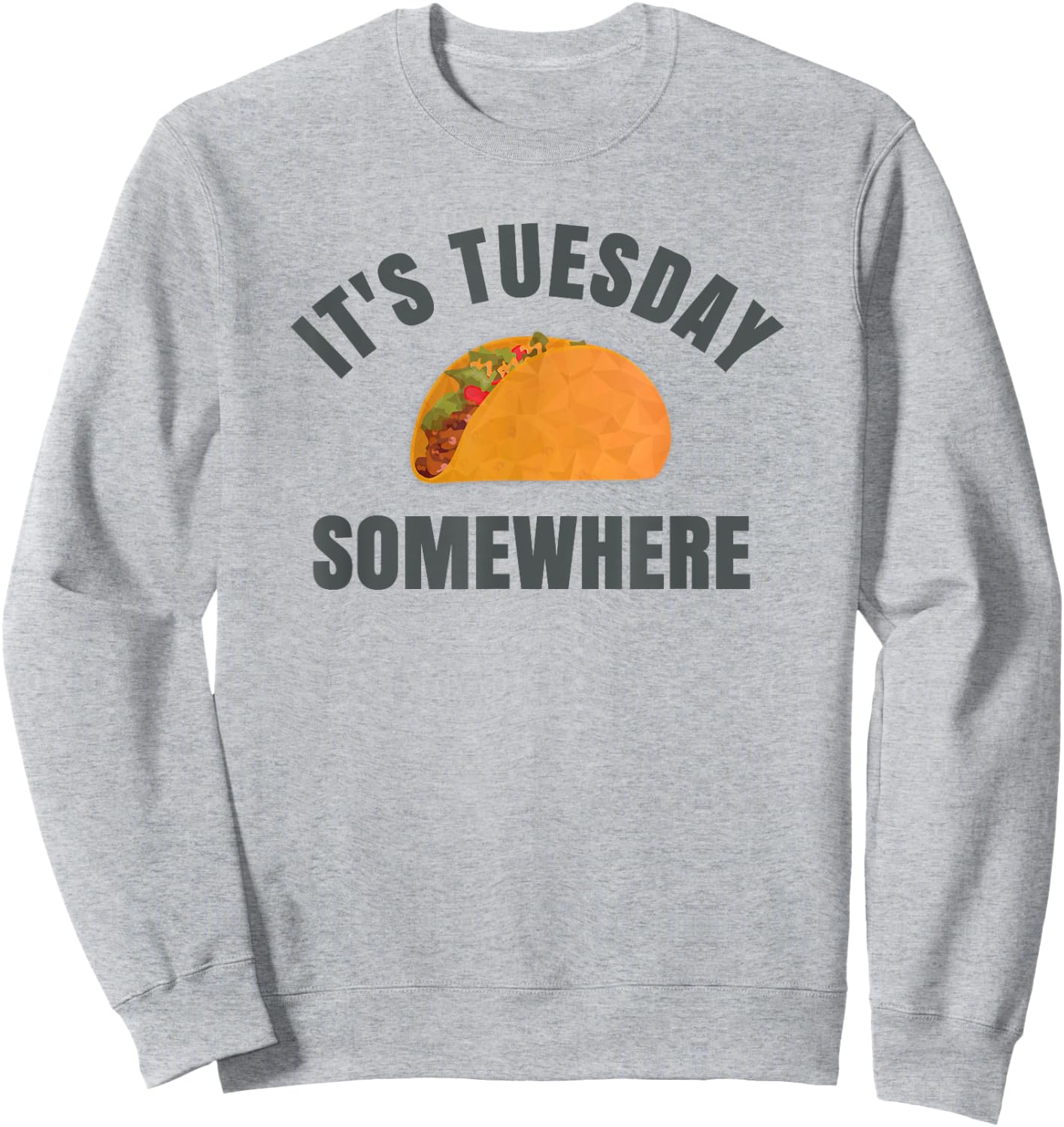 Tuesday Taco It's Tuesday Somewhere Funny Sweatshirt - Sweatshirt | Ash