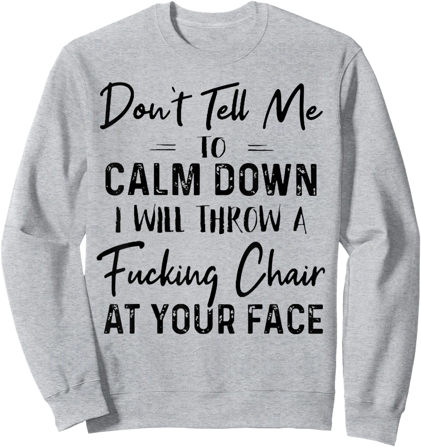 Don't Tell Me To Calm Down I Will Throw A Fucking Chair Sweatshirt - Sweatshirt | Ash
