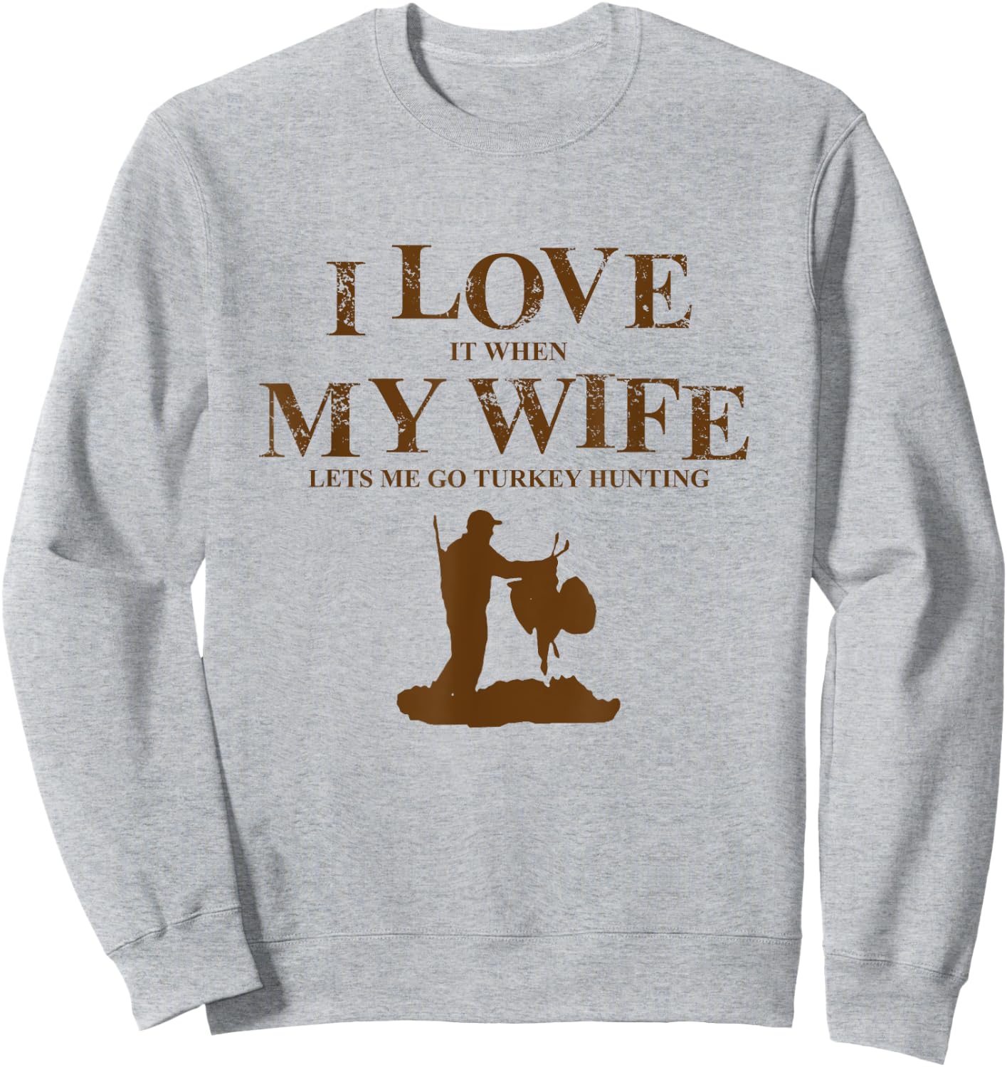 I Love It When My Wife Let's Me Go Turkey Hunting T Shirt Sweatshirt - Sweatshirt | Ash