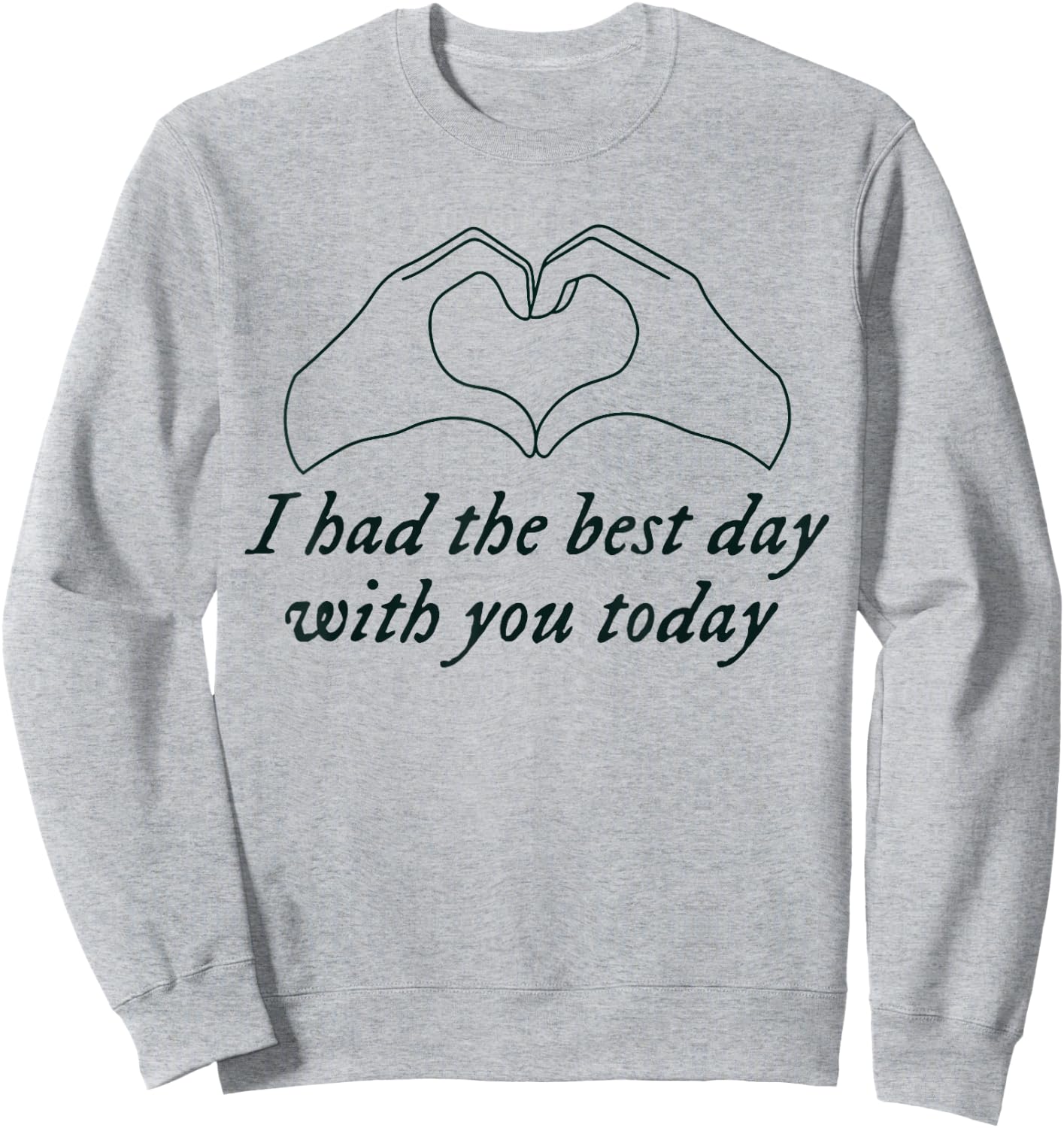 Had the Best Day With You Today Funny Quote Sweatshirt - Sweatshirt | Ash