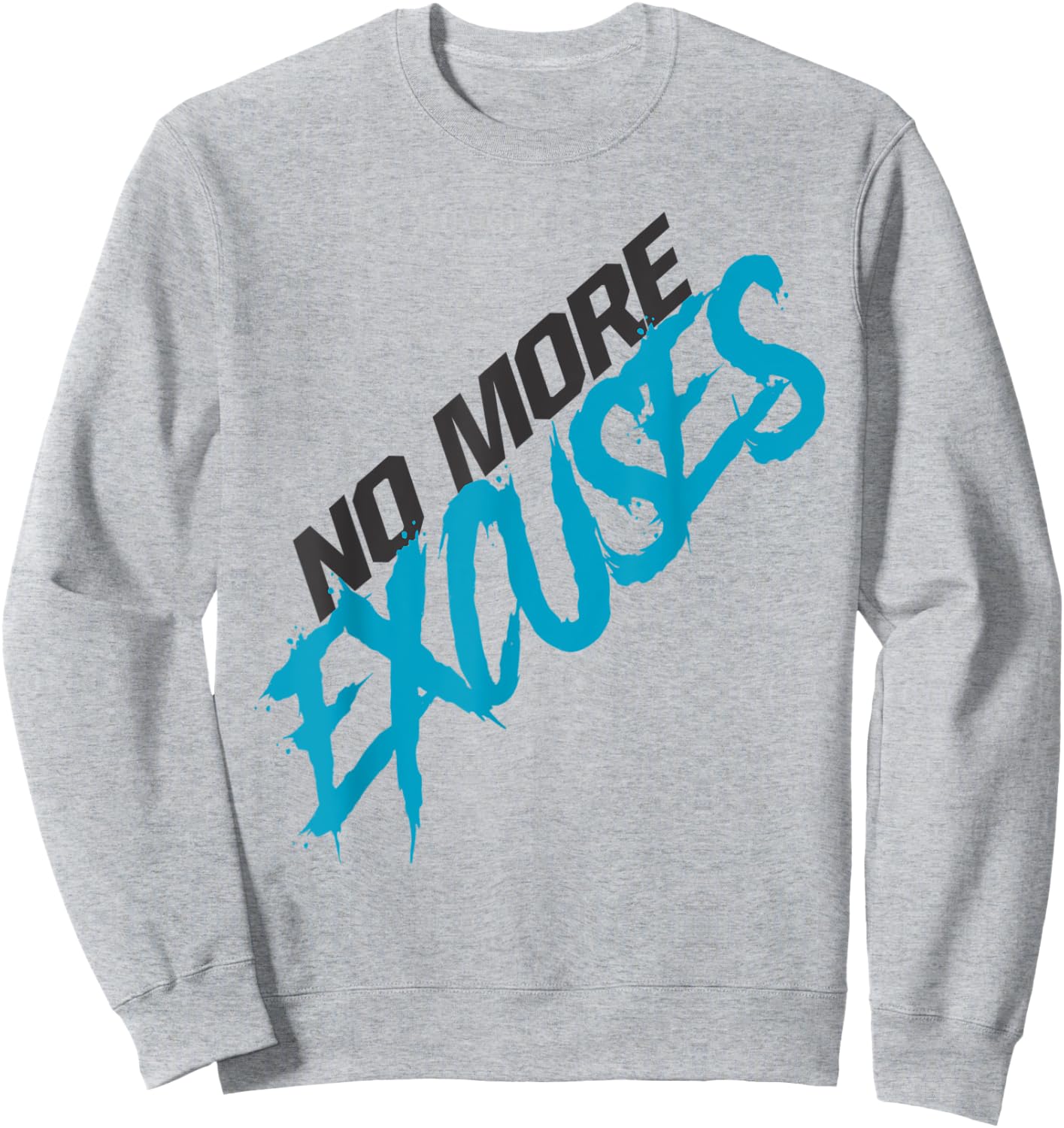 No More Excuses Sweatshirt - Sweatshirt | Ash