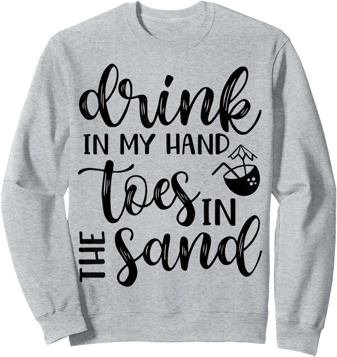 Drink In Hand Toes In The Sand Beach Cruise Vacation Funny Men Women Sweatshirt - Sweatshirt | Ash