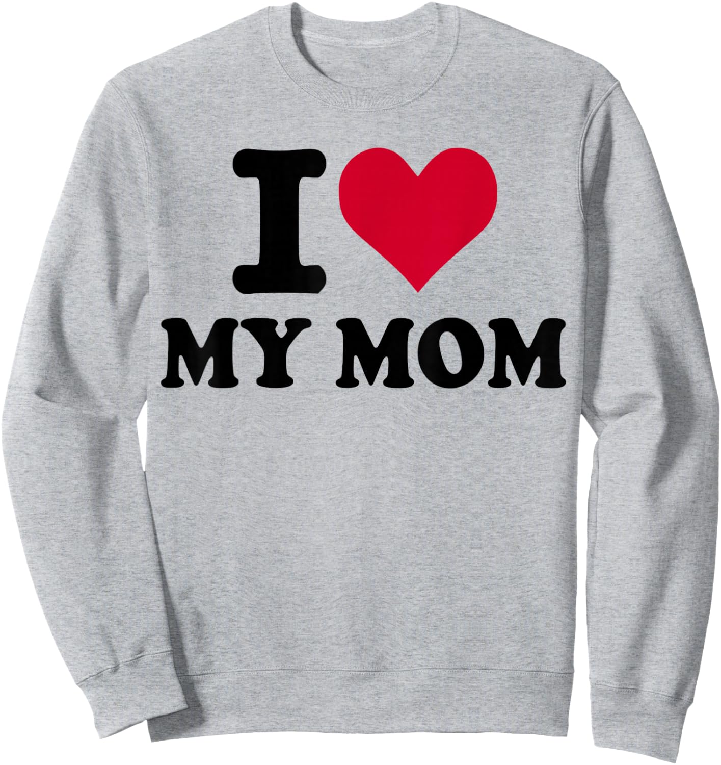 I Love My mom Sweatshirt - Sweatshirt | Ash