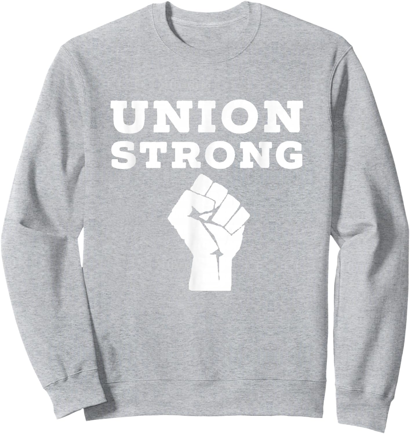 Union Strong Solidarity Fist Shirt Sweatshirt - Sweatshirt | Ash