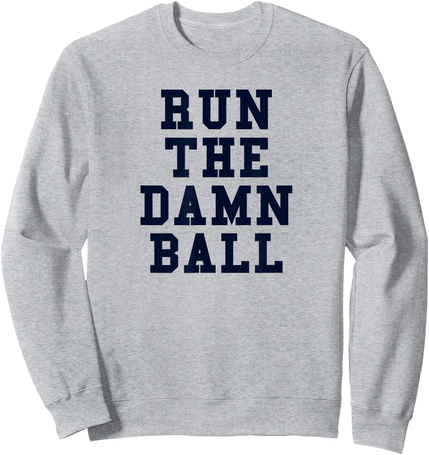 Football Gift Run The Damn Ball Sweatshirt - Sweatshirt | Ash