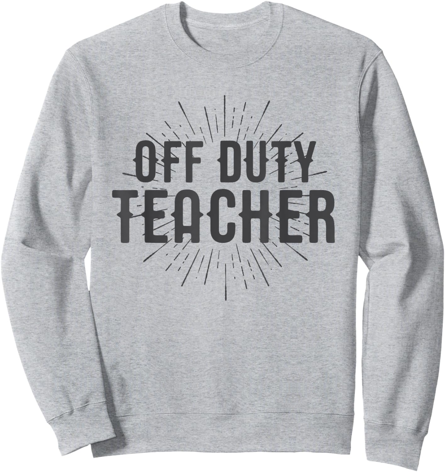 Off Duty Teacher Shirt Gift Men Women Girls Kids Sweatshirt - Sweatshirt | Ash