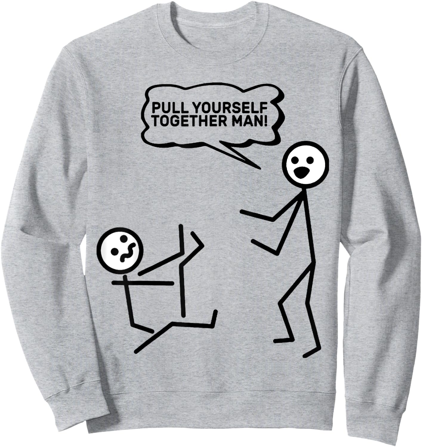 Pull Yourself Together Man! Stick Figure Stickman Printed Sweatshirt - Sweatshirt | Ash