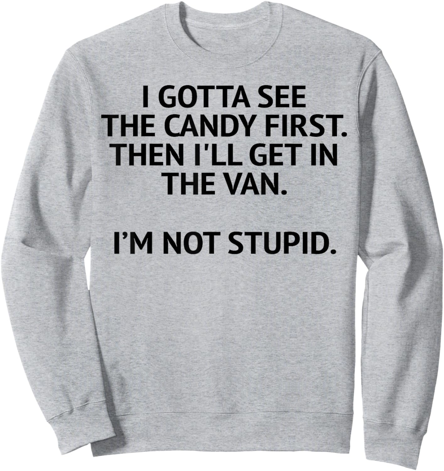 I Gotta See The Candy First Then I'll Get In The Van Sweatshirt - Sweatshirt | Ash