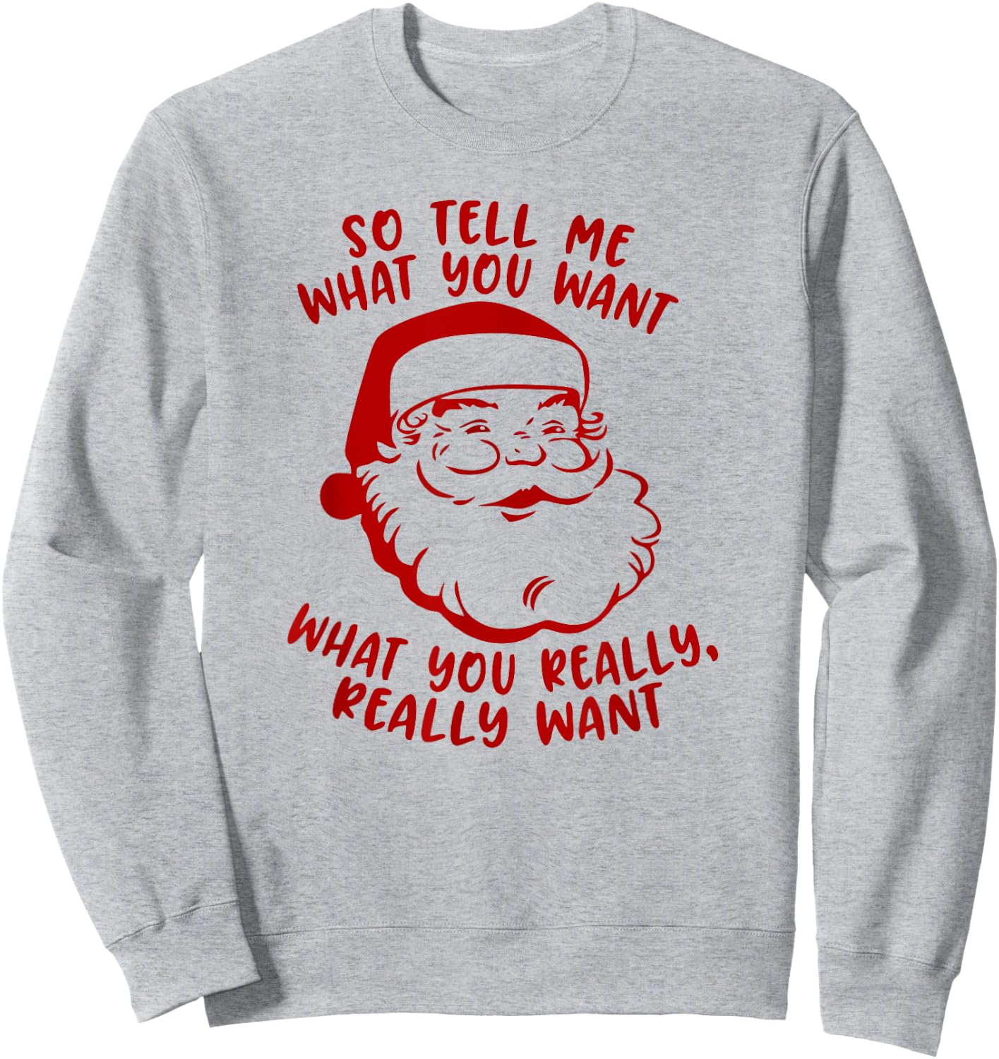 So Tell Me What You Want Xmas | Funny Christmas Sweatshirt - Sweatshirt | Ash