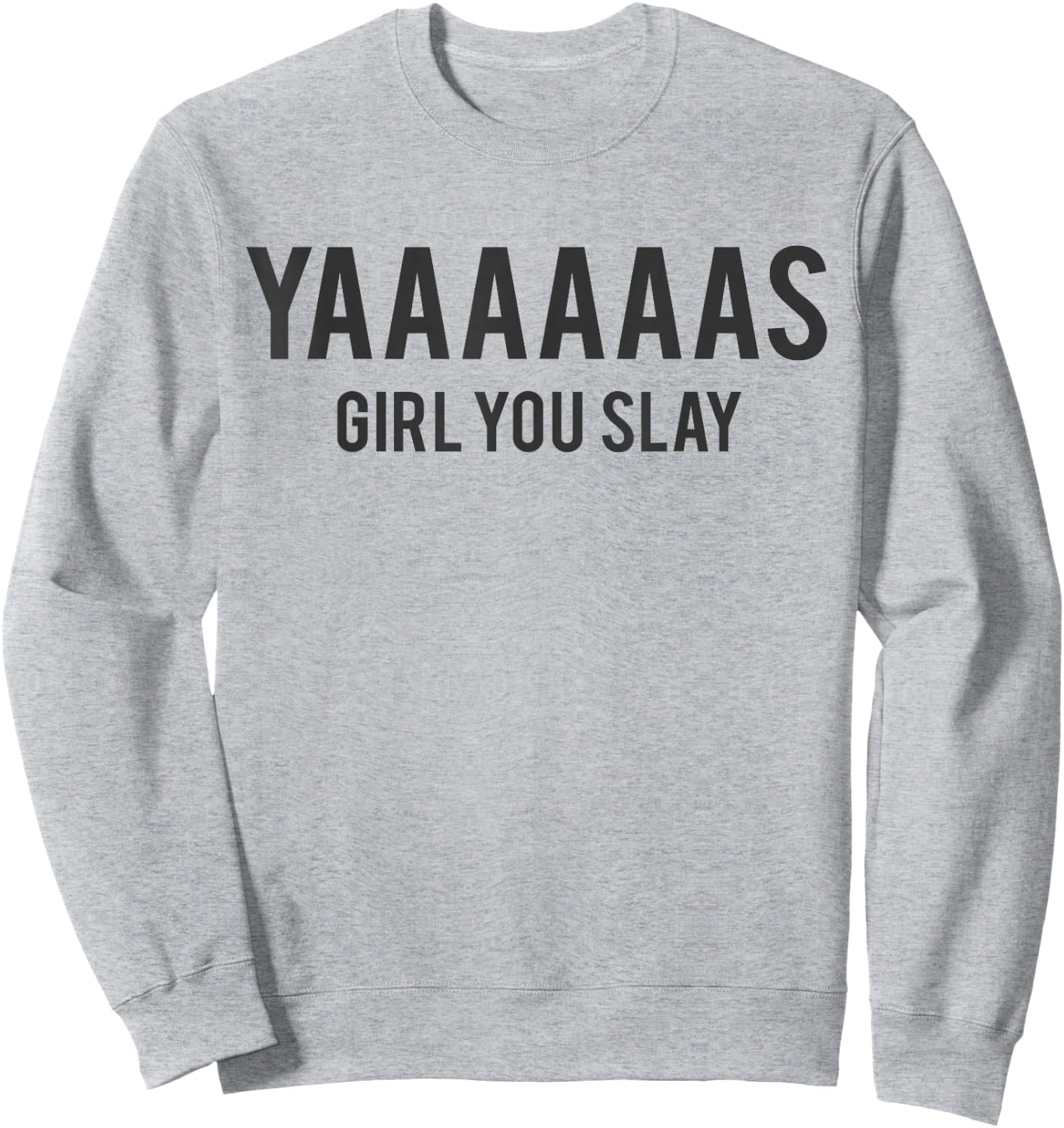 Cute Yas Girl You Slay Reality TV for Teenage Girls Sweatshirt - Sweatshirt | Ash