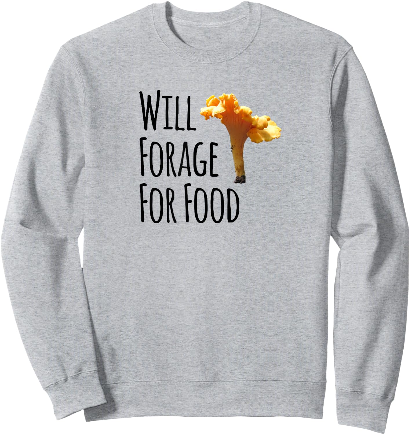 Foraging Shirt - Will Forage for Food - Chanterelles Sweatshirt - Sweatshirt | Ash