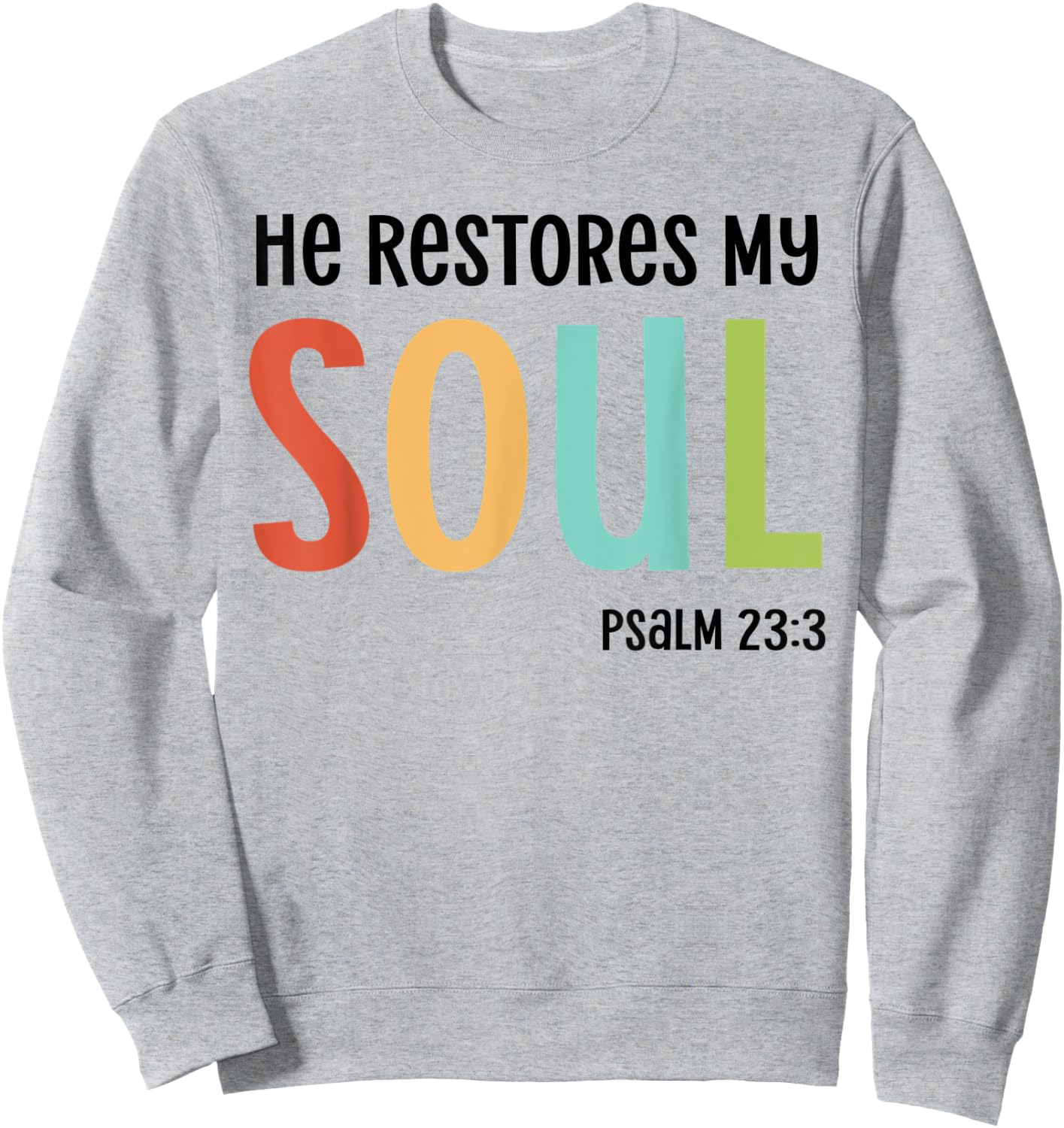 He Restores My Soul Christian Psalm 23:3 Bible Jesus Gift Sweatshirt - Sweatshirt | Ash