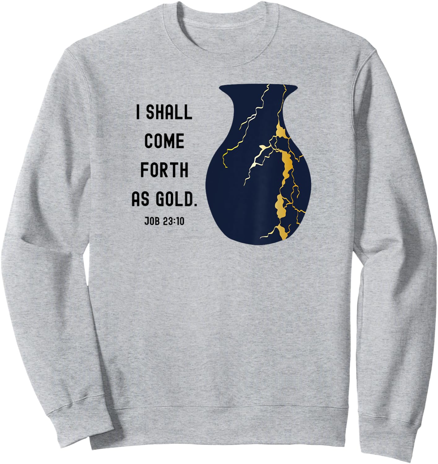 Come Forth as Gold Bible Verse Job Kintsugi Christian Jesus Sweatshirt - Sweatshirt | Ash