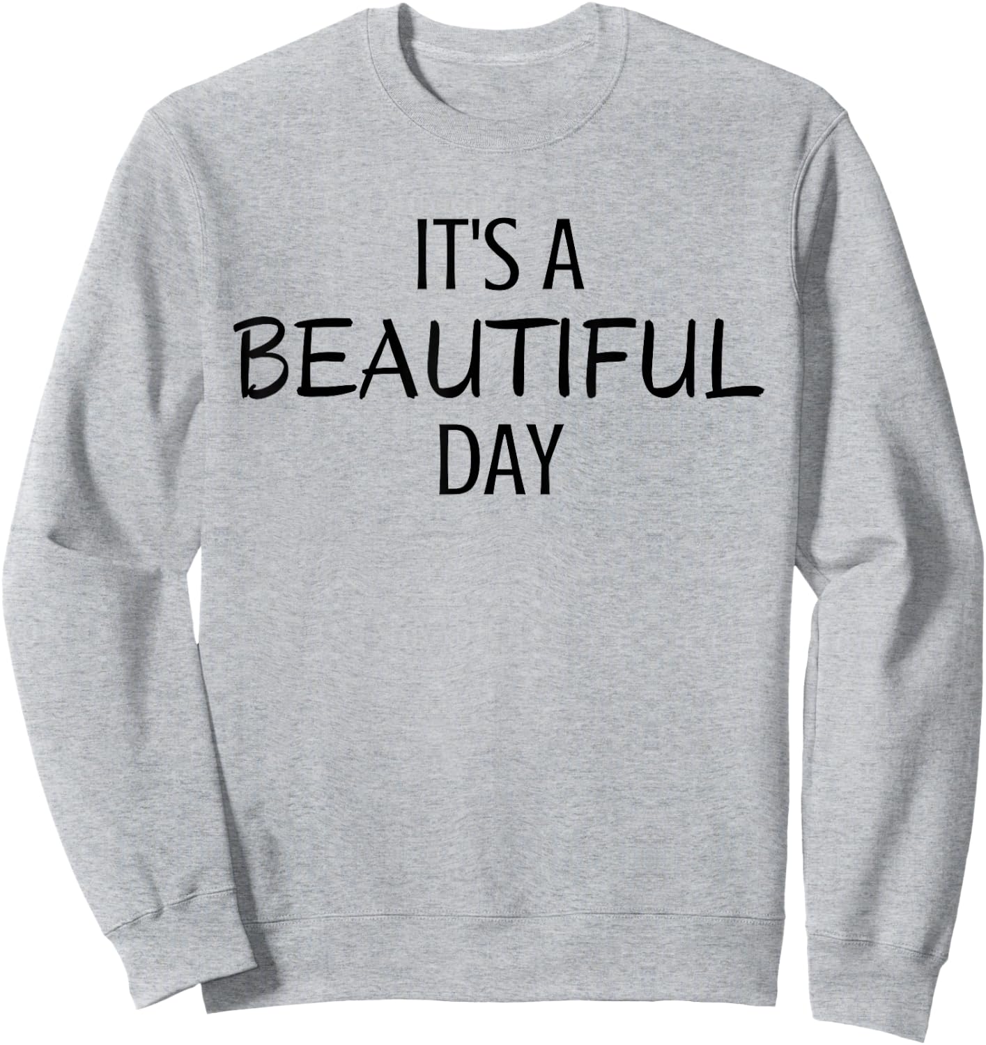 It's A Beautiful Day Minimal Black Text Design Sweatshirt - Sweatshirt | Ash