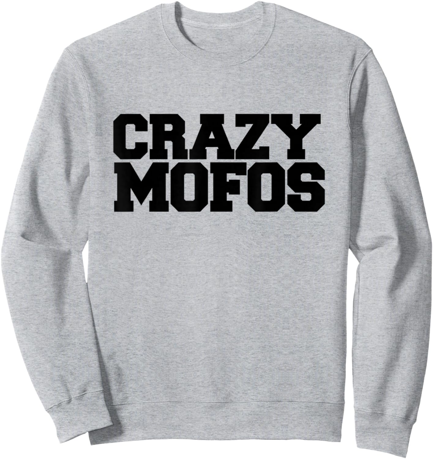 Crazy Mofos T Shirt Sweatshirt - Sweatshirt | Ash