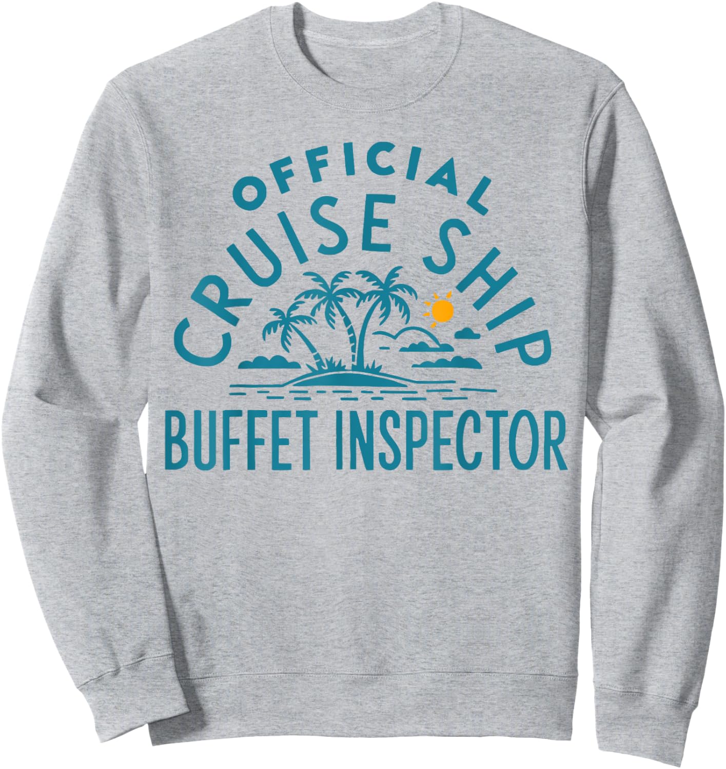 Funny Cruising Humor - Official Cruise Ship Buffet Inspector Sweatshirt - Sweatshirt | Ash