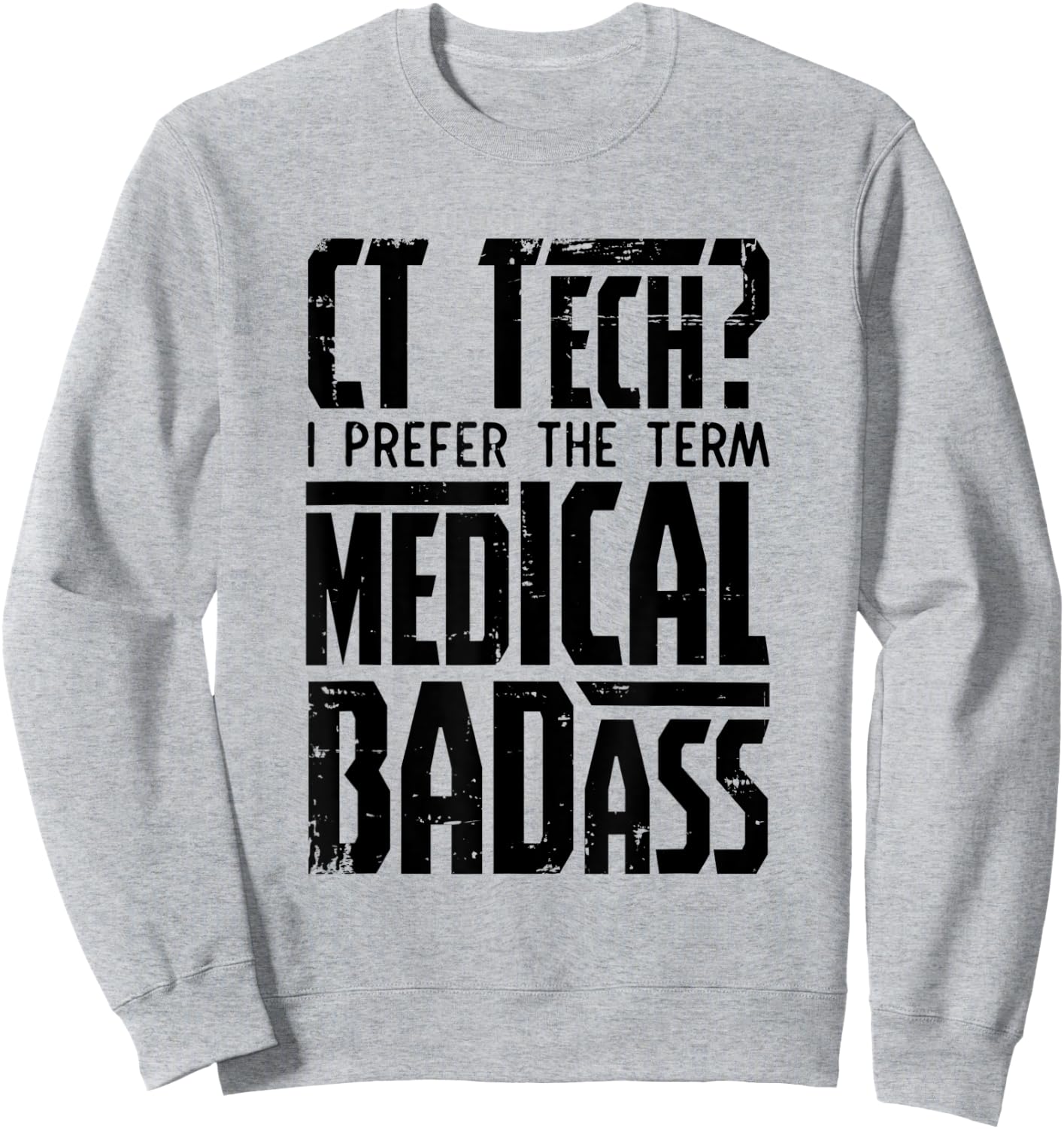 CT Tech Radiology CT Cat Scan - Medical Badass Men Women Sweatshirt - Sweatshirt | Ash