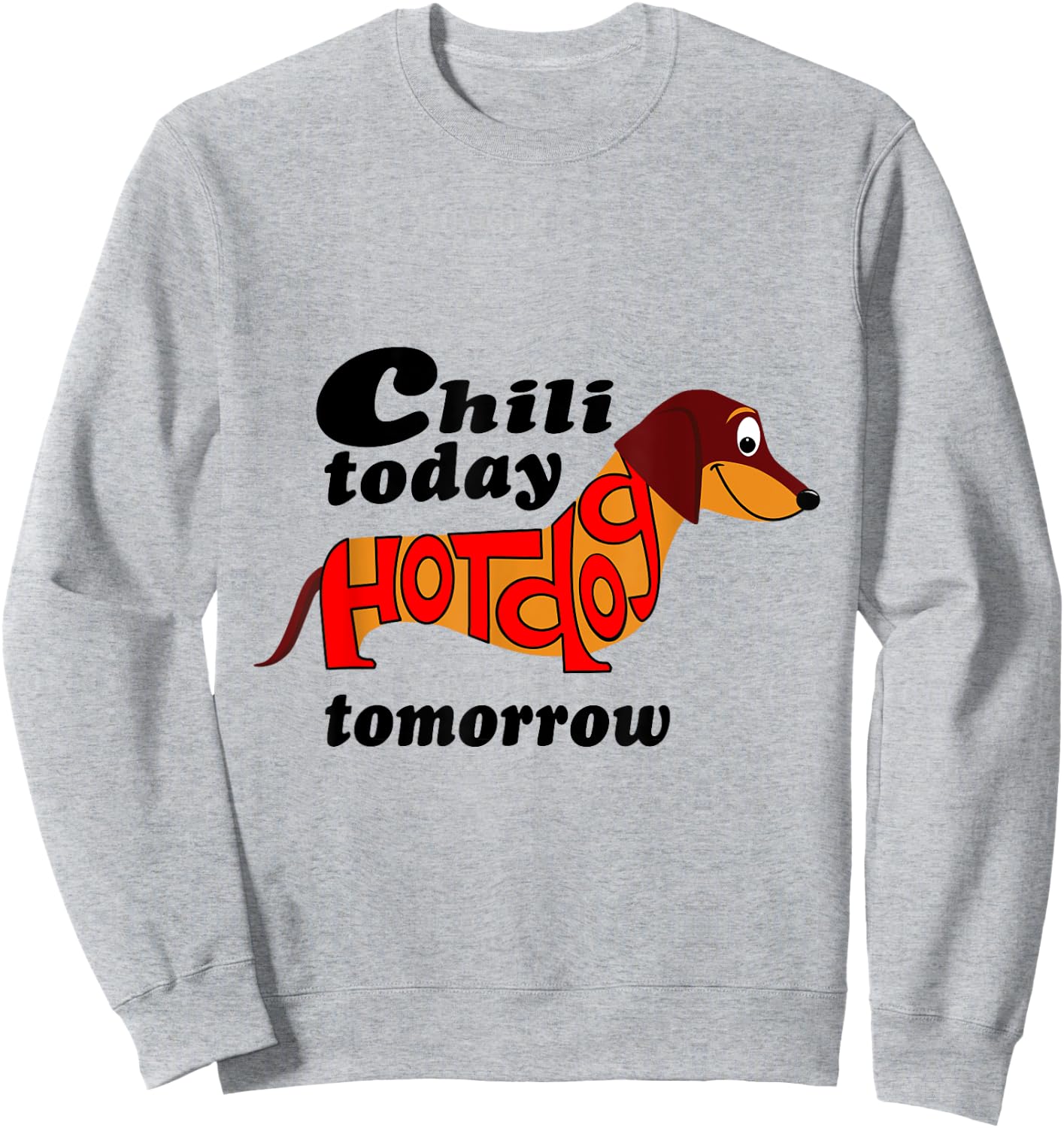Chili Today Hotdog Tomorrow Dachshund Novelty Shirt Men Women Kids Sweatshirt - Sweatshirt | Ash