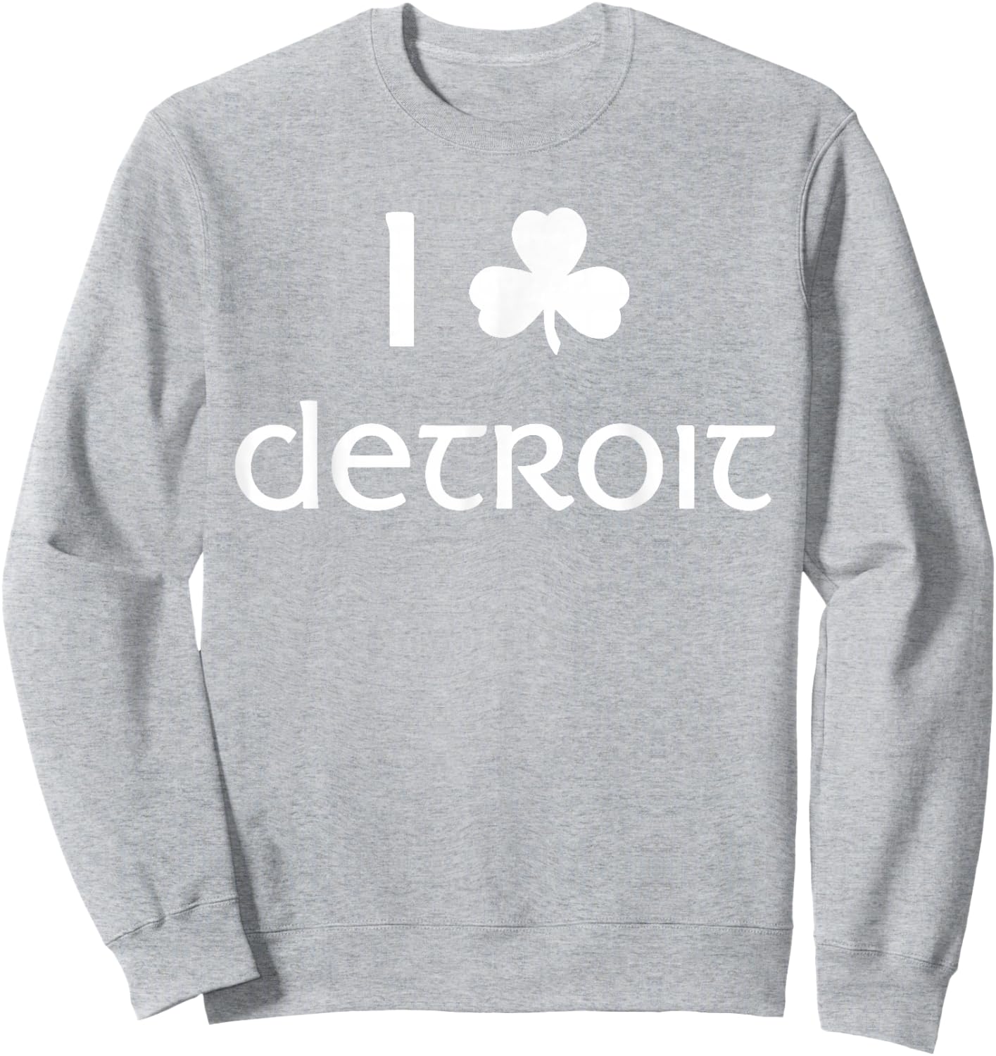I Clover Detroit Irish St. Patrick's Day Parade Sweatshirt - Sweatshirt | Ash