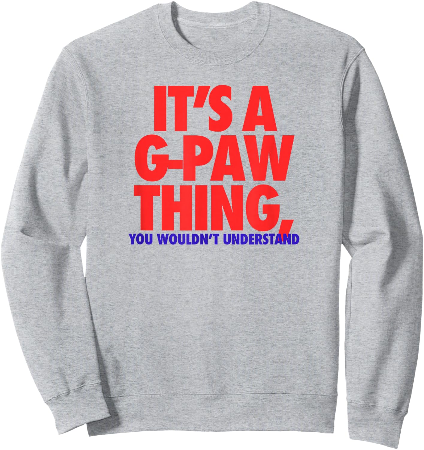 Its A G-Paw Thing You Wouldnt Understand Fathers Day Gift Sweatshirt - Sweatshirt | Ash