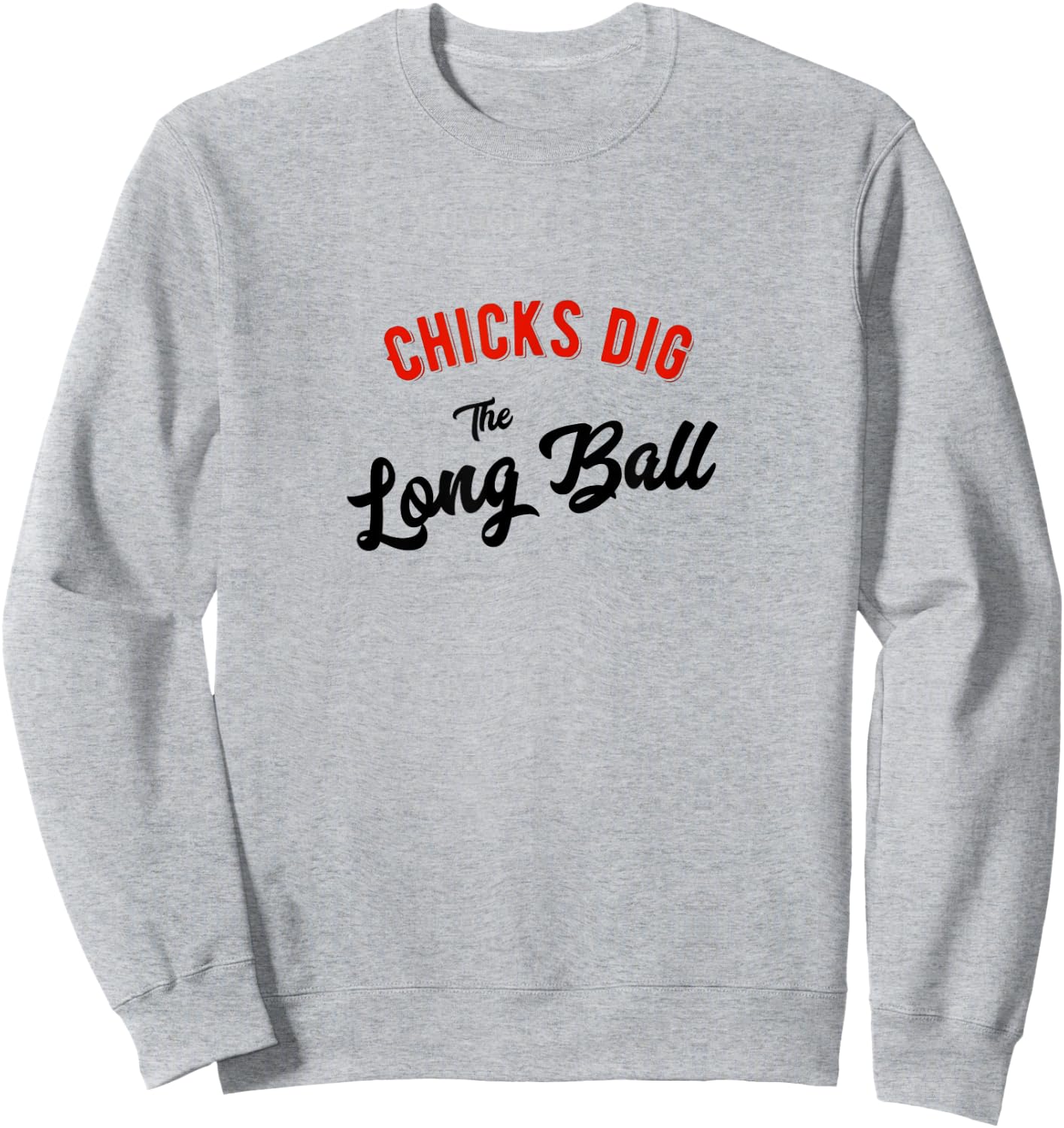 Chicks Dig the Long Ball Baseball Sweatshirt - Sweatshirt | Ash