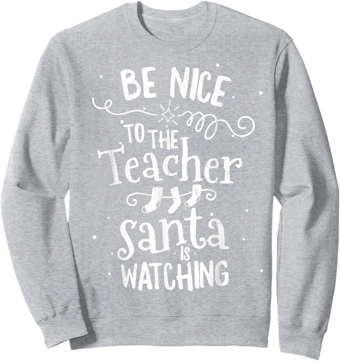 Be Nice To The Teacher Santa Is Watching Vintage Christmas Men Women Sweatshirt - Sweatshirt | Ash