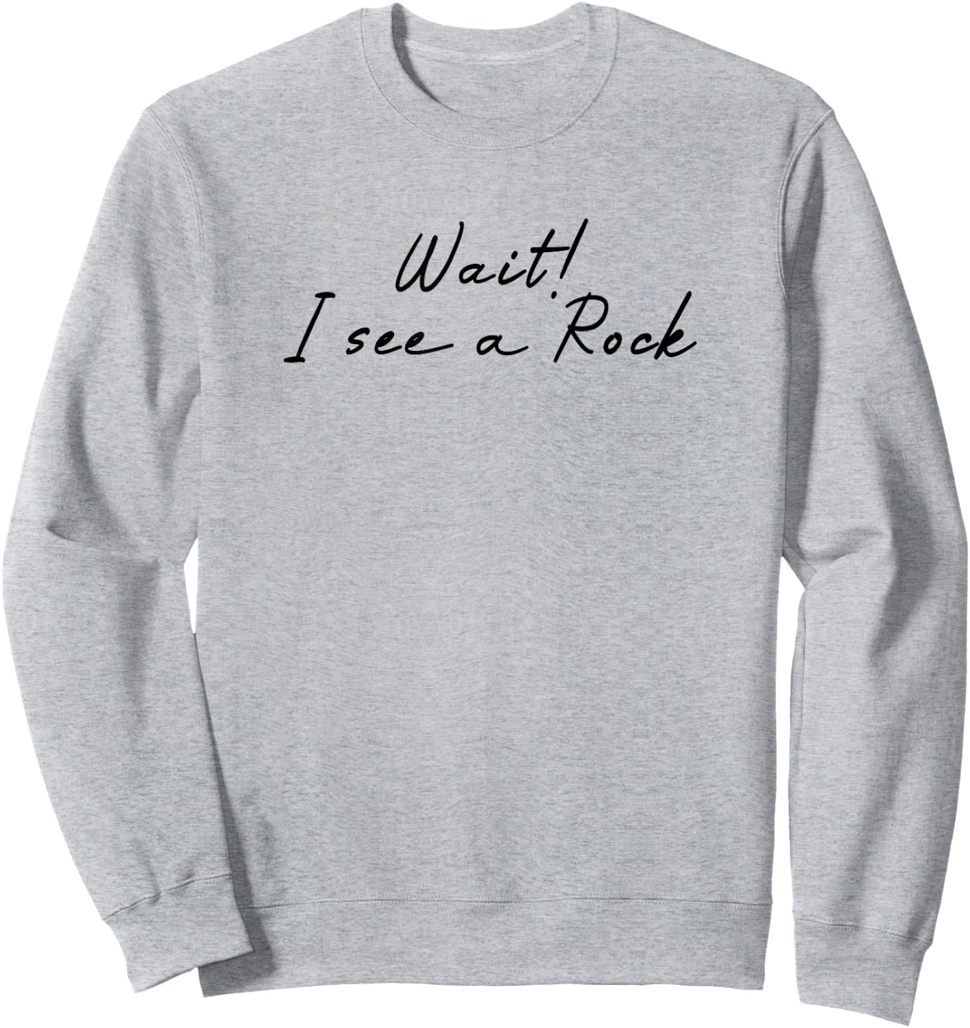 Wait i See a Rock Geologist Funny Sweatshirt - Sweatshirt | Ash