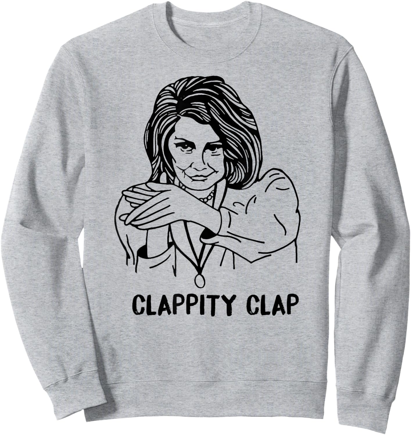 CLAPPITY CLAP Gift Anti-Trump Nancy Pelosi SOTU MEME Sweatshirt - Sweatshirt | Ash