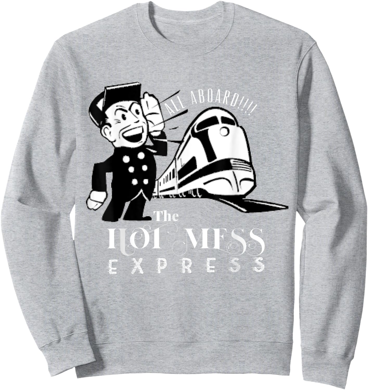 All Aboard The Hot Mess Express Train shirt Sweatshirt - Sweatshirt | Ash