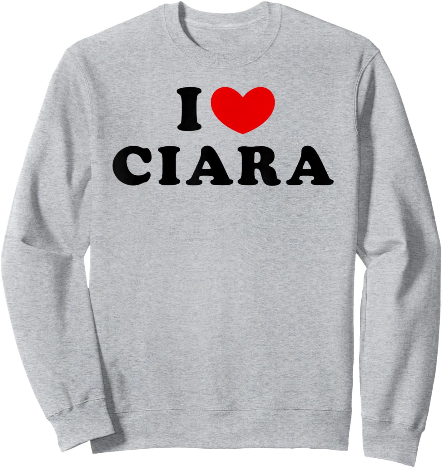 I Love Ciara, I Heart Ciara Sweatshirt - Sweatshirt | Ash