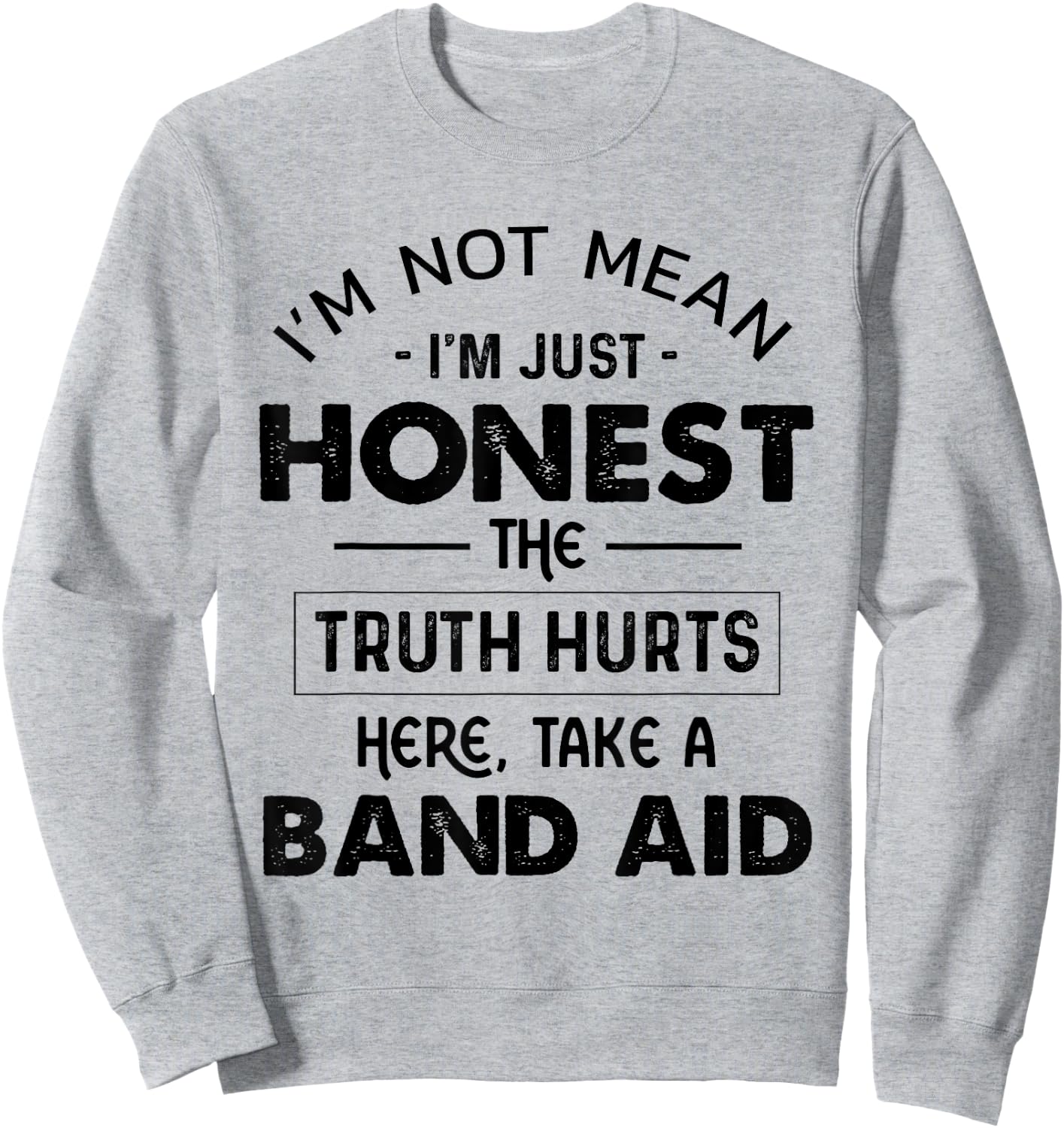 I'm Not Mean I'm Just Honest The Truth Hurts Take A Band Aid Sweatshirt - Sweatshirt | Ash