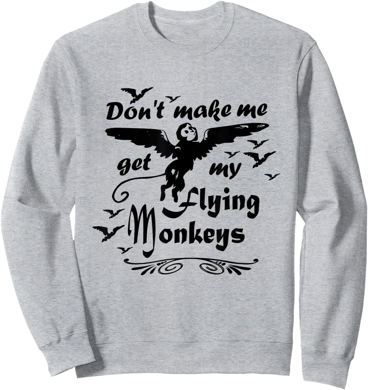 Don't make me get my Flying Monkeys, Wizard of Oz Witch Sweatshirt - Sweatshirt | Ash