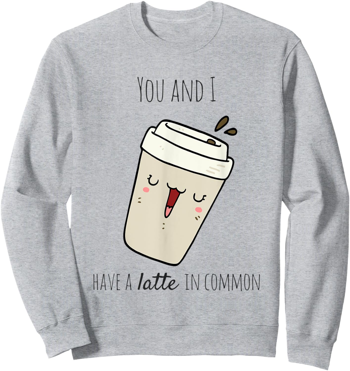 Latte in Common Coffee Lover Sweatshirt - Sweatshirt | Ash