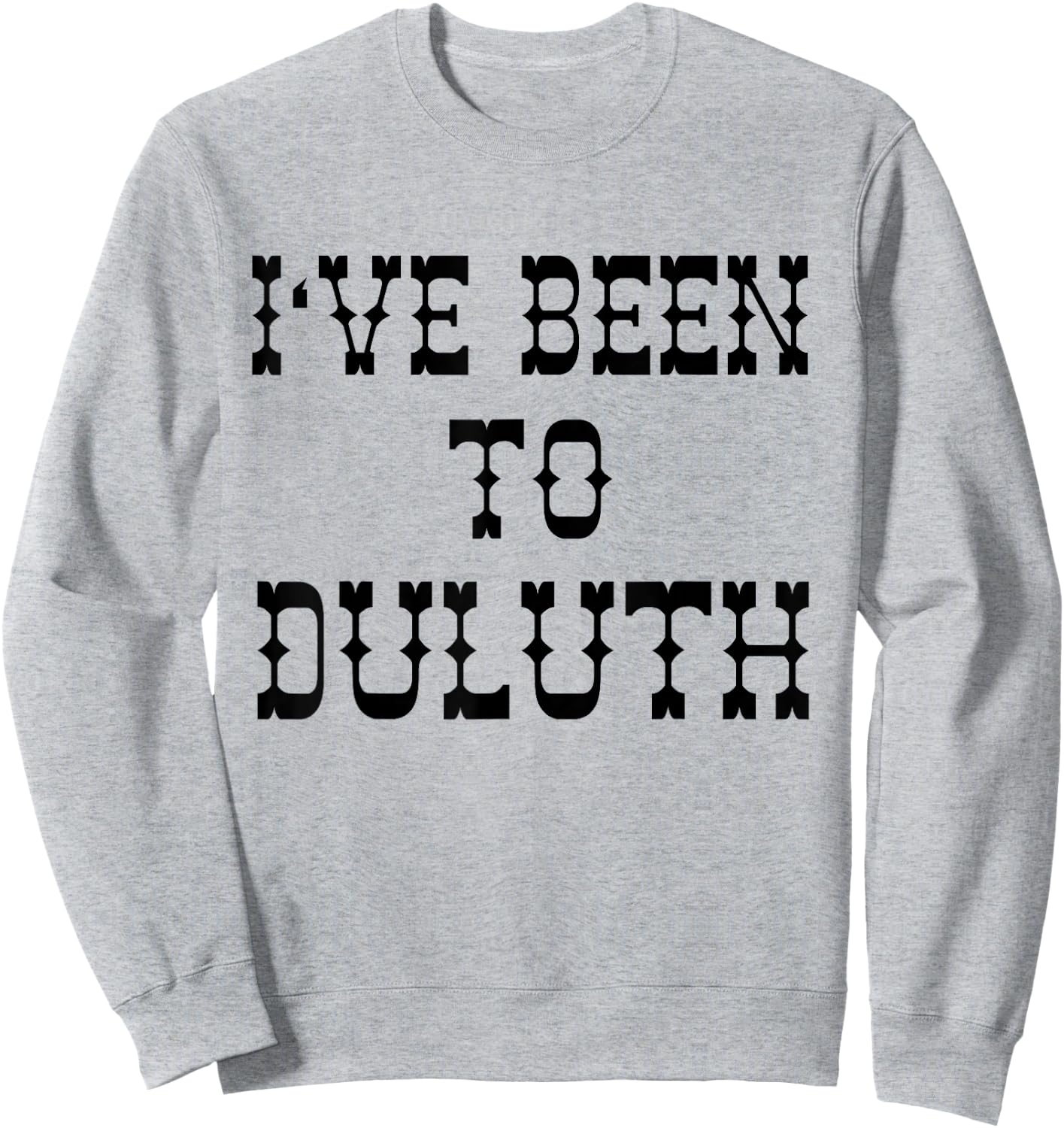 Ive Been to Duluth from Scarebaby Design Sweatshirt - Sweatshirt | Ash