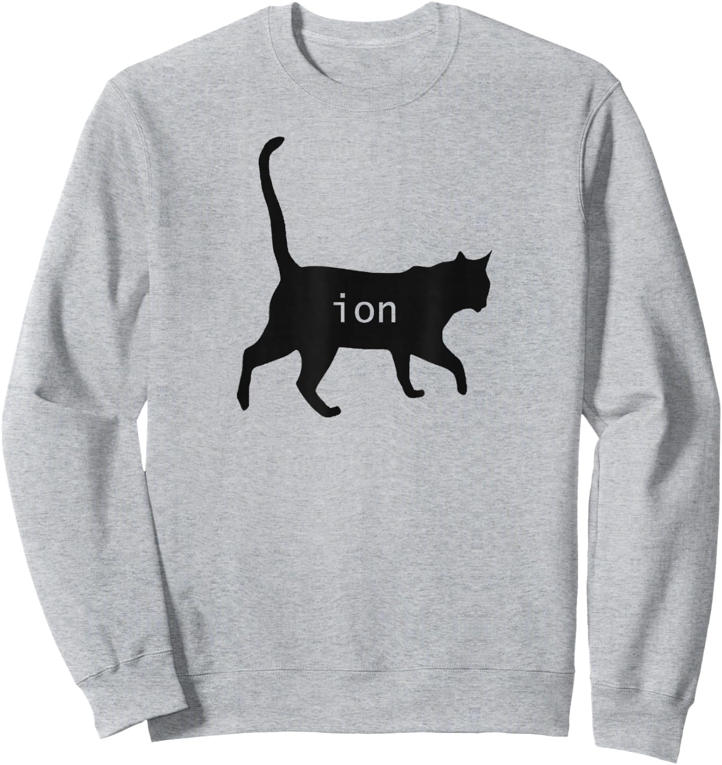 Cation Joke Cute Science Cat Funny Chemistry Teacher Gift Sweatshirt - Sweatshirt | Ash