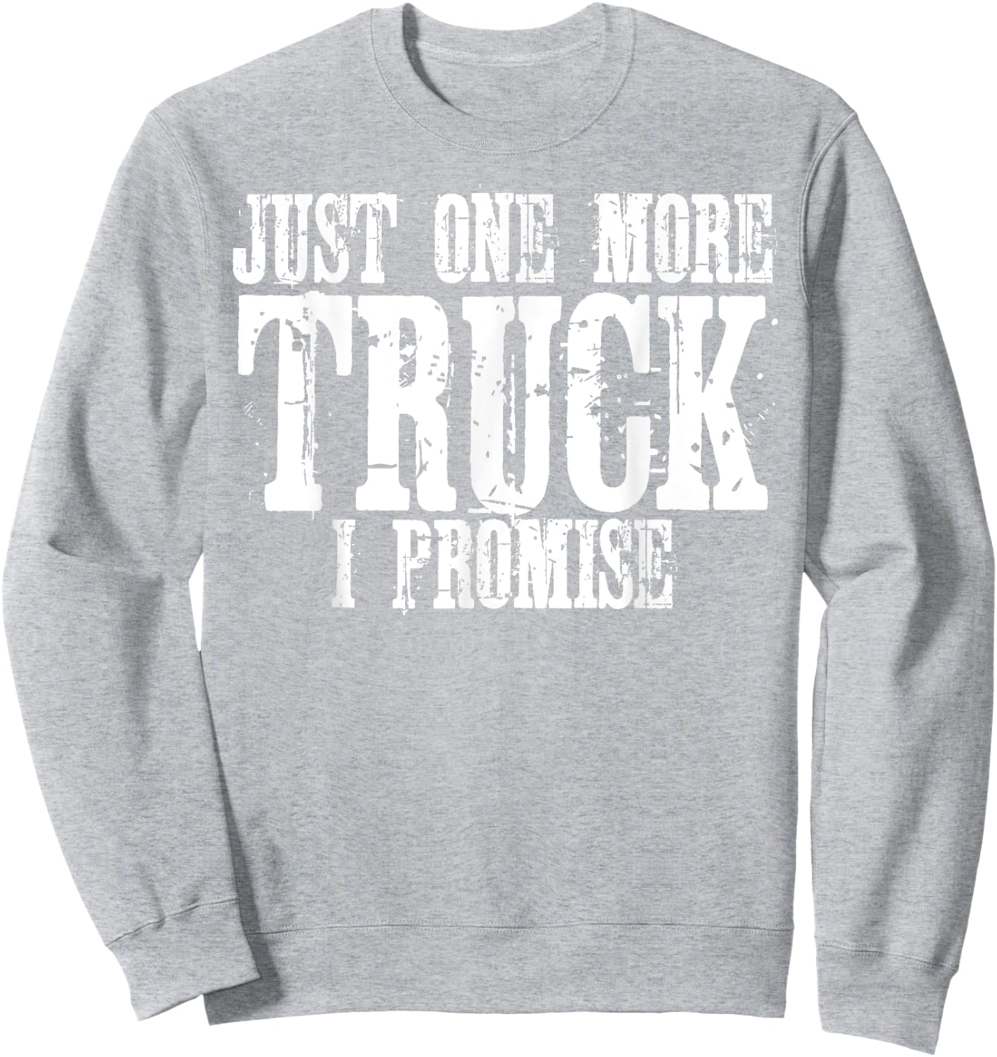 Just One More Truck I Promise Funny Truck Lover Gift Sweatshirt - Sweatshirt | Ash