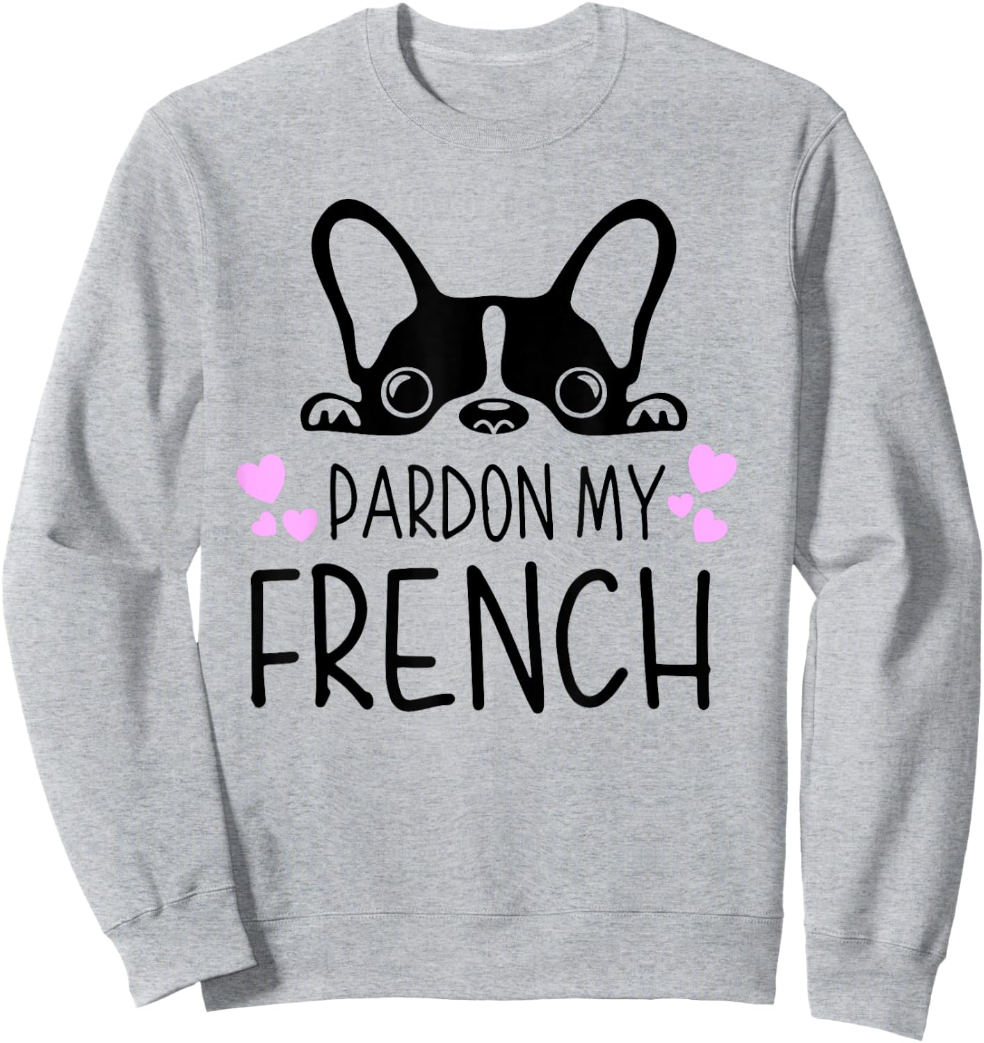 Pardon My French Funny Humor French Bulldog Frenchies Sweatshirt - Sweatshirt | Ash