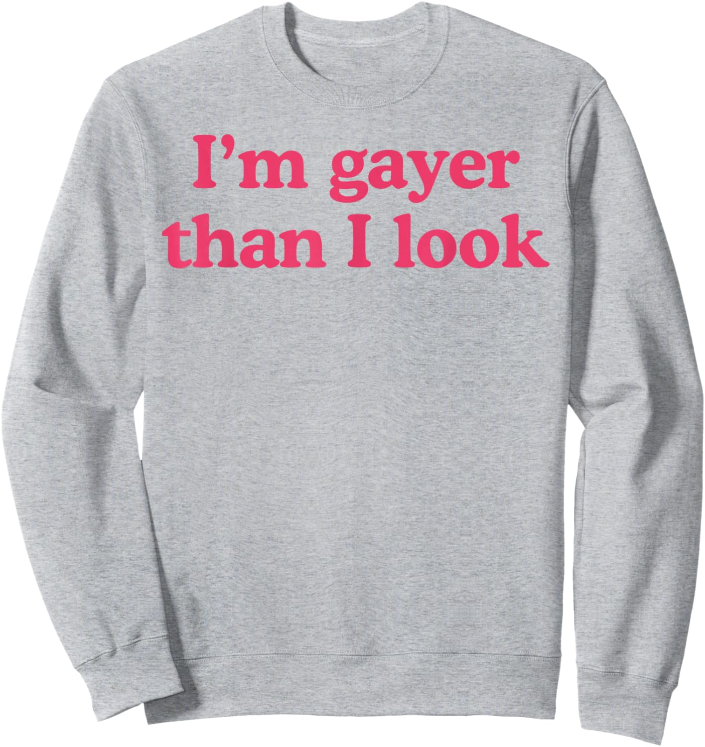 I'm Gayer Than I Look Funny Gay Pride Y2k Pride Month Sweatshirt - Sweatshirt | Ash