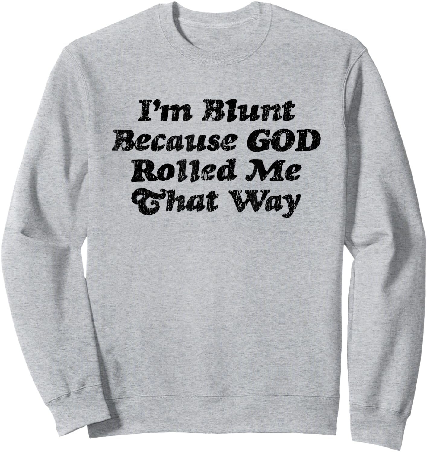 I'm Blunt Because God Rolled Me That Way - Funny Marijuana Sweatshirt - Sweatshirt | Ash