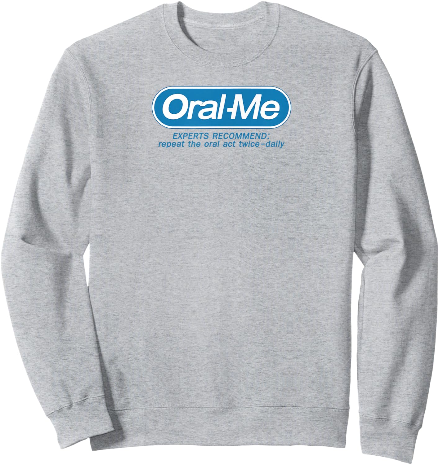 Oral-Me Funny Quote Graphic Printed Casual Sweatshirt - Sweatshirt | Ash