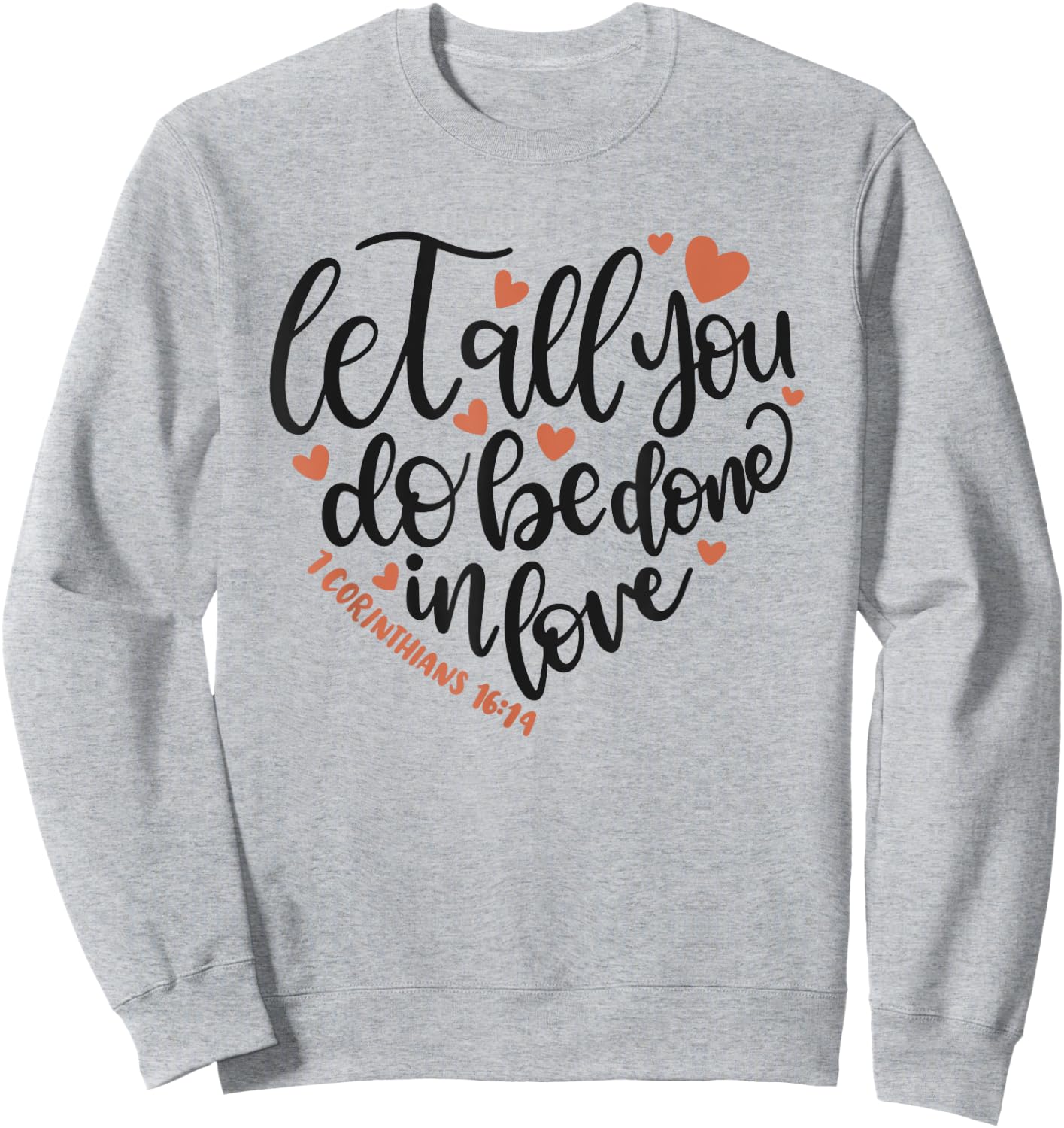 Let All You Do Be Done In Love Corinthians 16:14 Shirt Sweatshirt - Sweatshirt | Ash