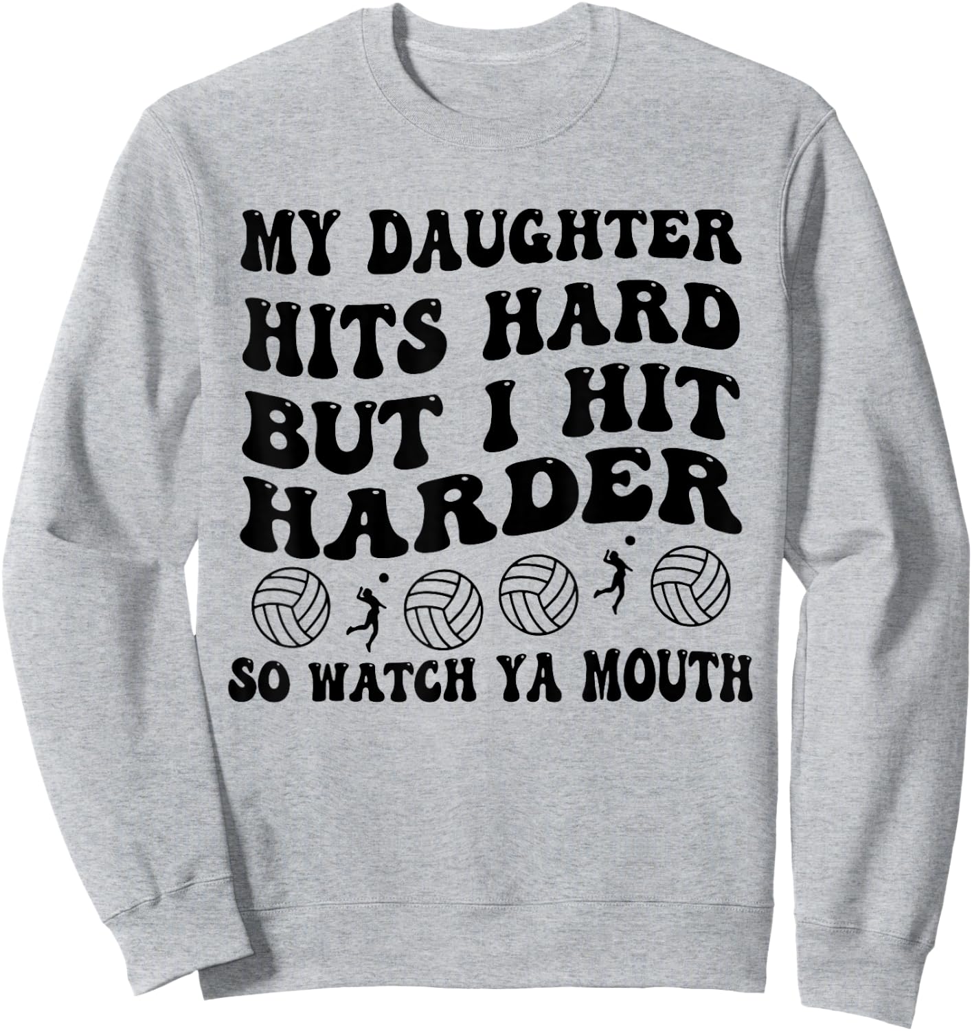 Volleyball My Daughter Hits Hard But I Hit Harder So Watch Sweatshirt - Sweatshirt | Ash