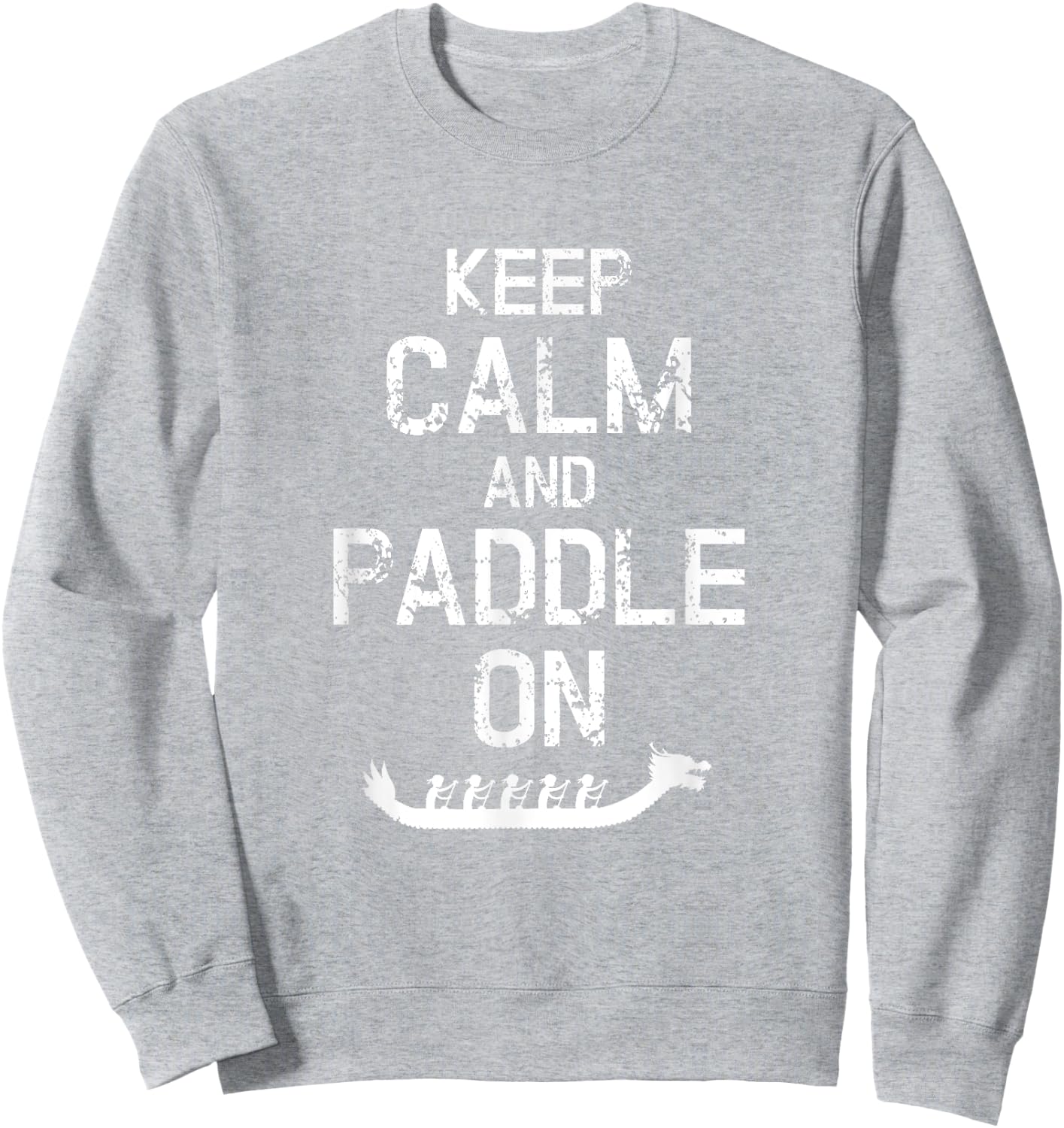 Funny Dragon Boat Racing Keep Calm And Paddle On Sweatshirt - Sweatshirt | Ash