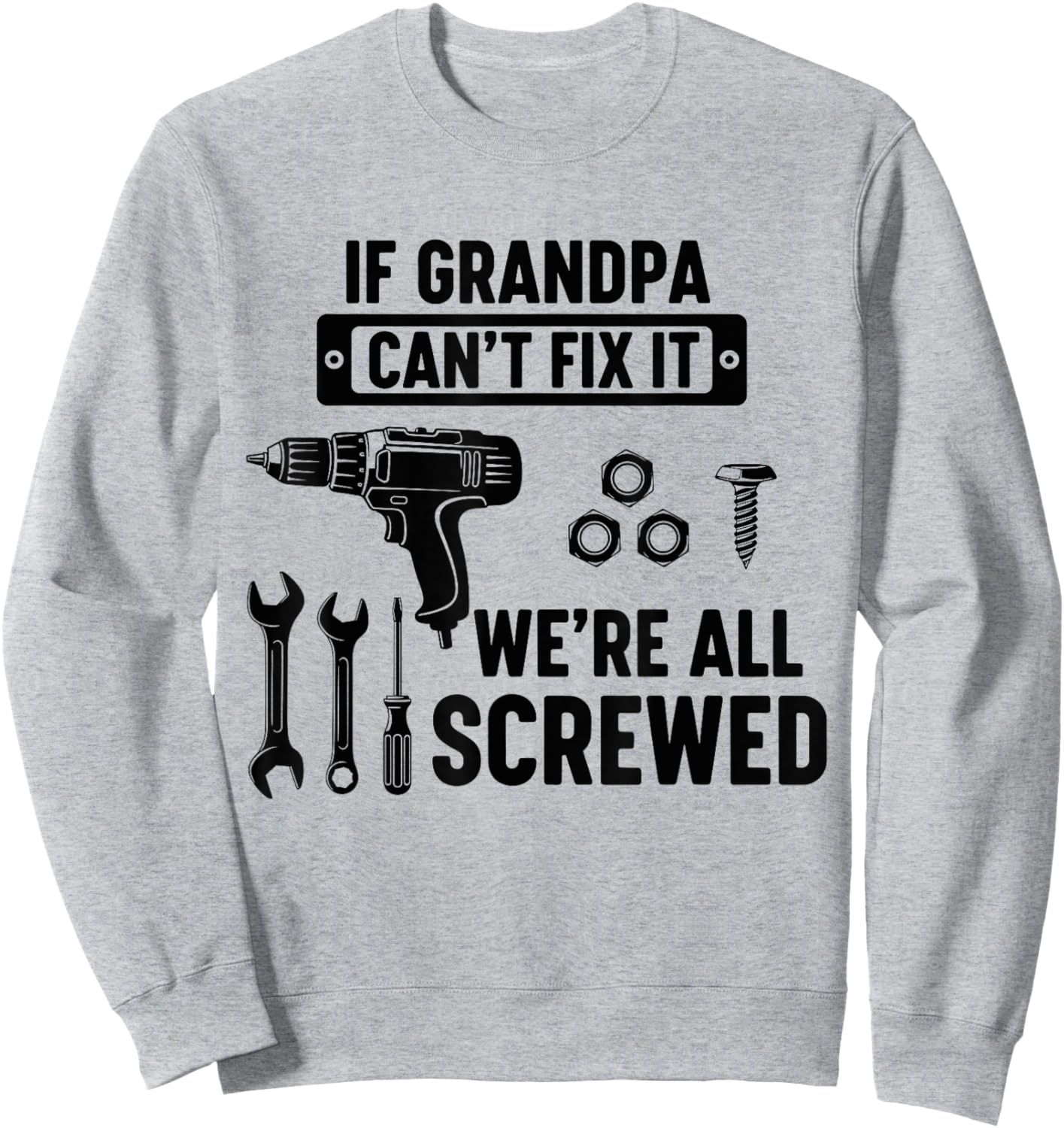 If Grandpa Can't Fix It We're All Screwed Funny Fathers day Sweatshirt - Sweatshirt | Ash