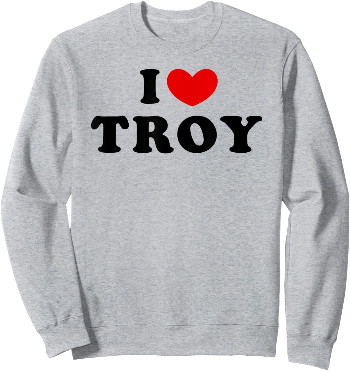 I Love Troy, I Heart Troy Sweatshirt - Sweatshirt | Ash
