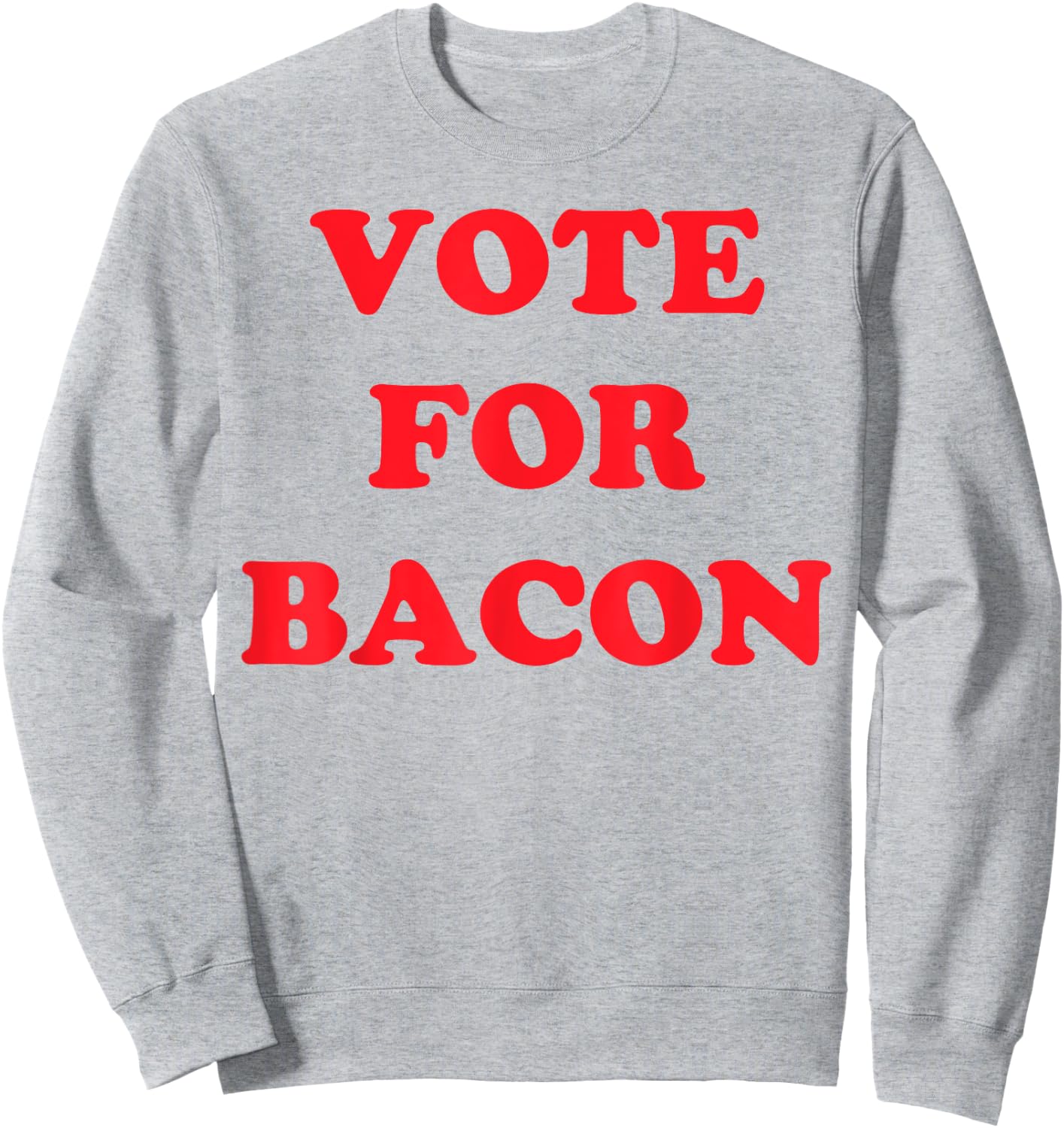 Vote Bacon Funny Political Sweatshirt - Sweatshirt | Ash